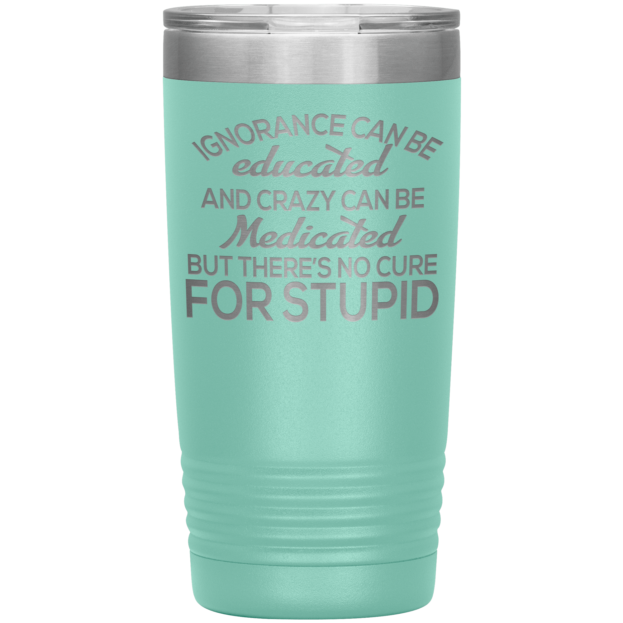 " NO CURE  FOR STUPID " TUMBLERS