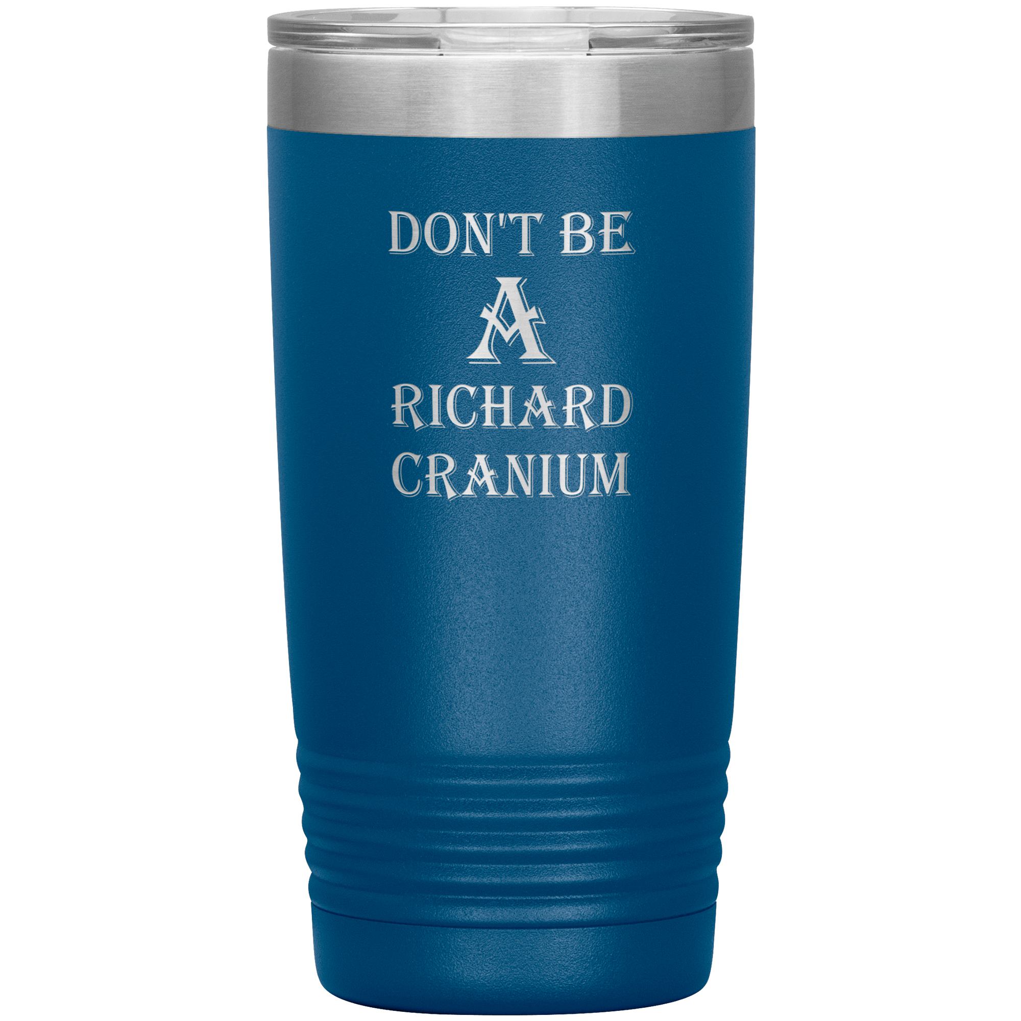 " DON'T BE A RICHARD CRANIUM" TUMBLER