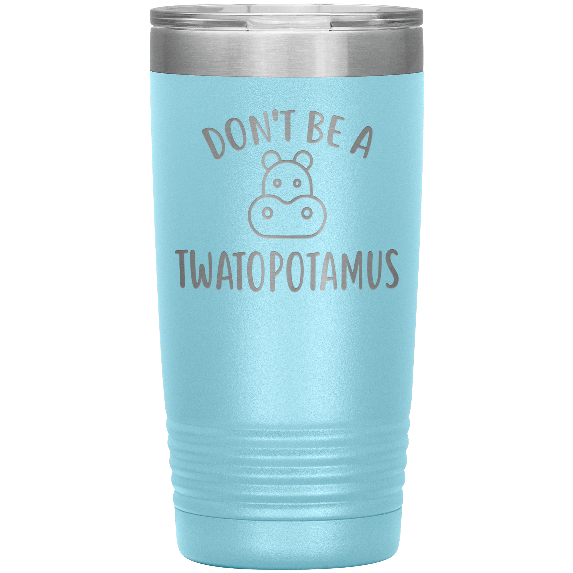 "DON'T BE A TWATOPOTAMUS"TUMBLER