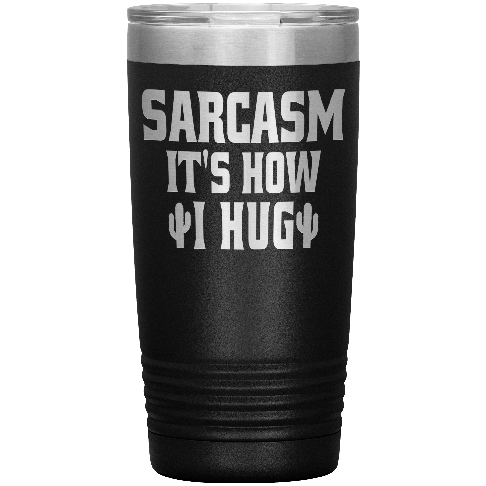 " SARCASM IT'S HOW I HUG " TUMBLER