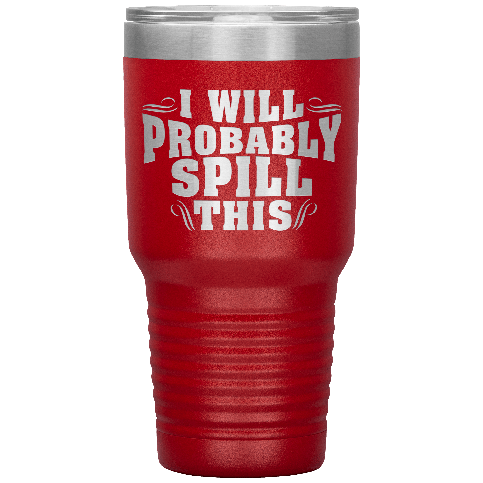 "I WILL PROBABLY SPILL THIS"TUMBLER