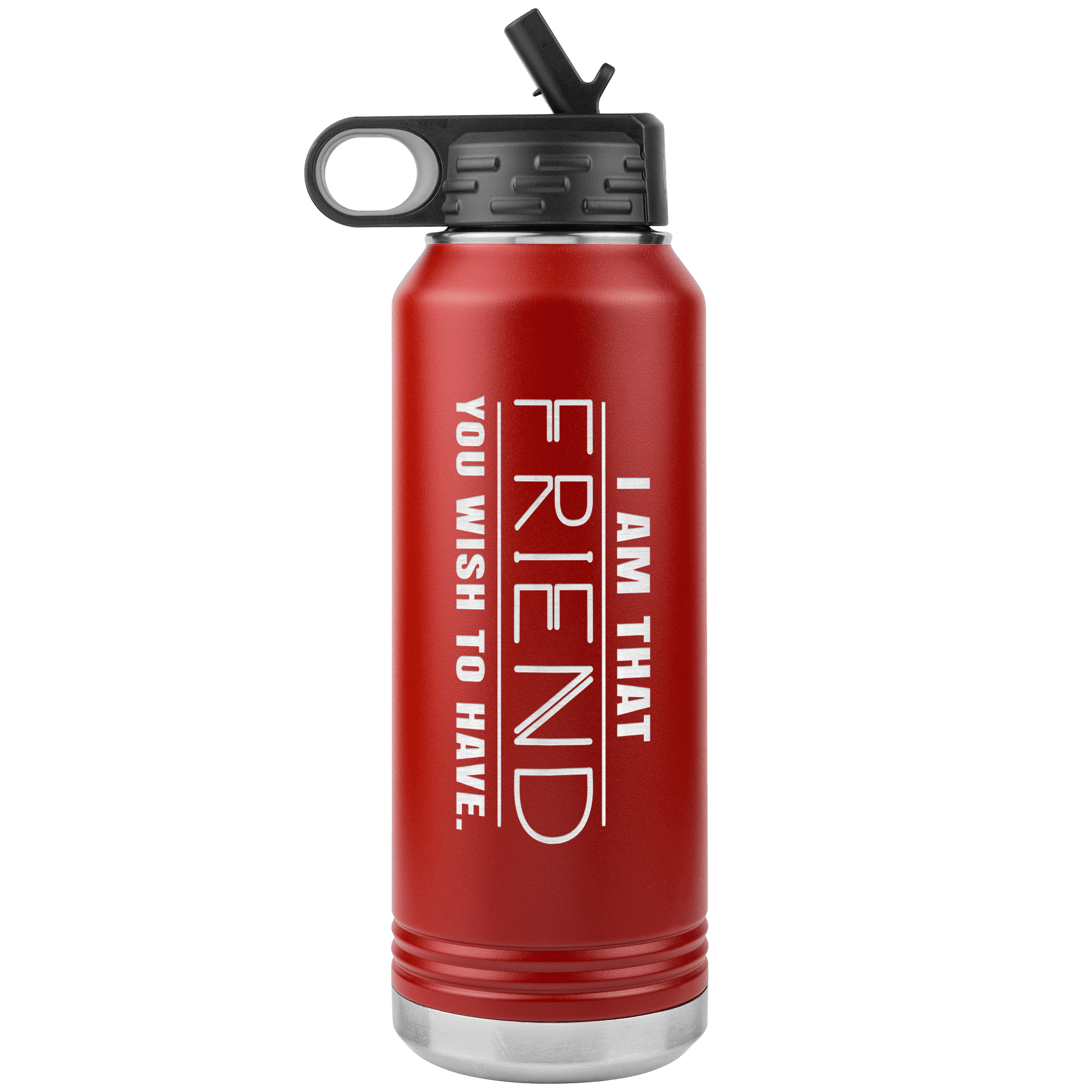 "I am that Friend you want to have", Water Bottle.