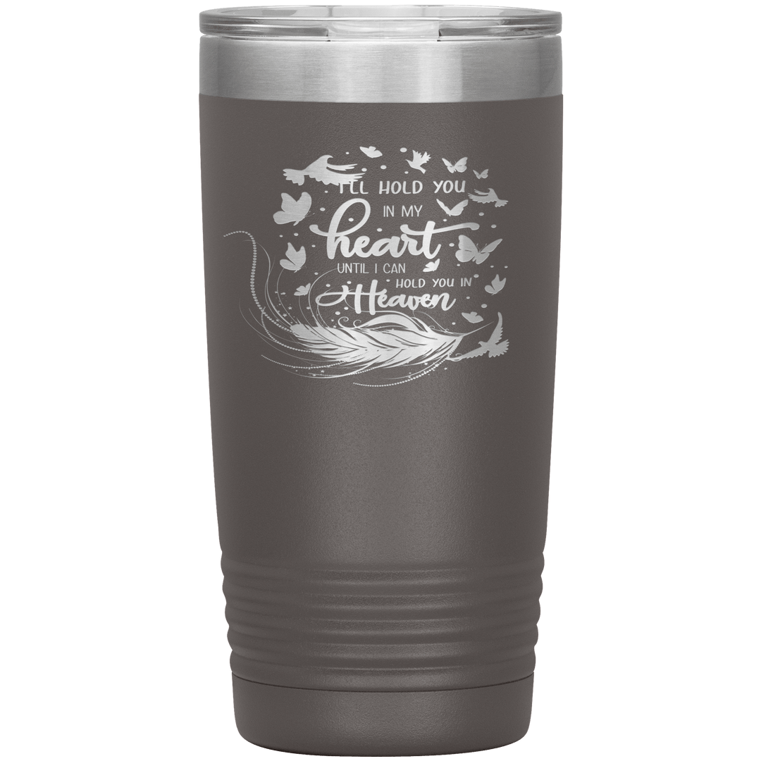 "I LL HOLD YOU IN MY HEART UNTIL I CAN HOLD YOU IN HEAVEN" Tumbler