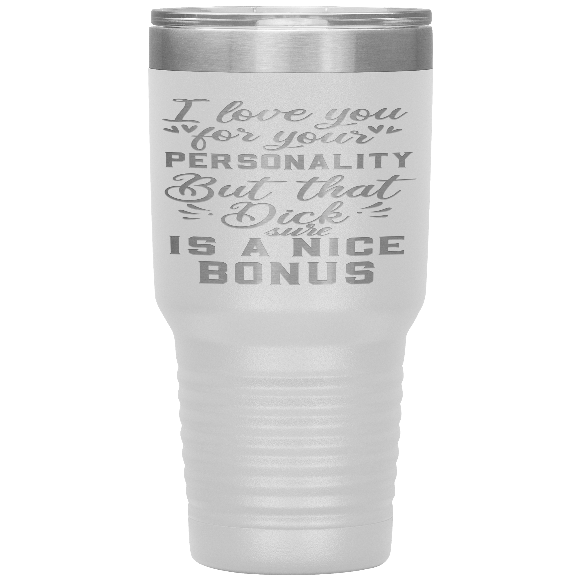 LOVE YOUR PERSONALITY BUT THE BONUS IS YOUR DICK - TUMBLER