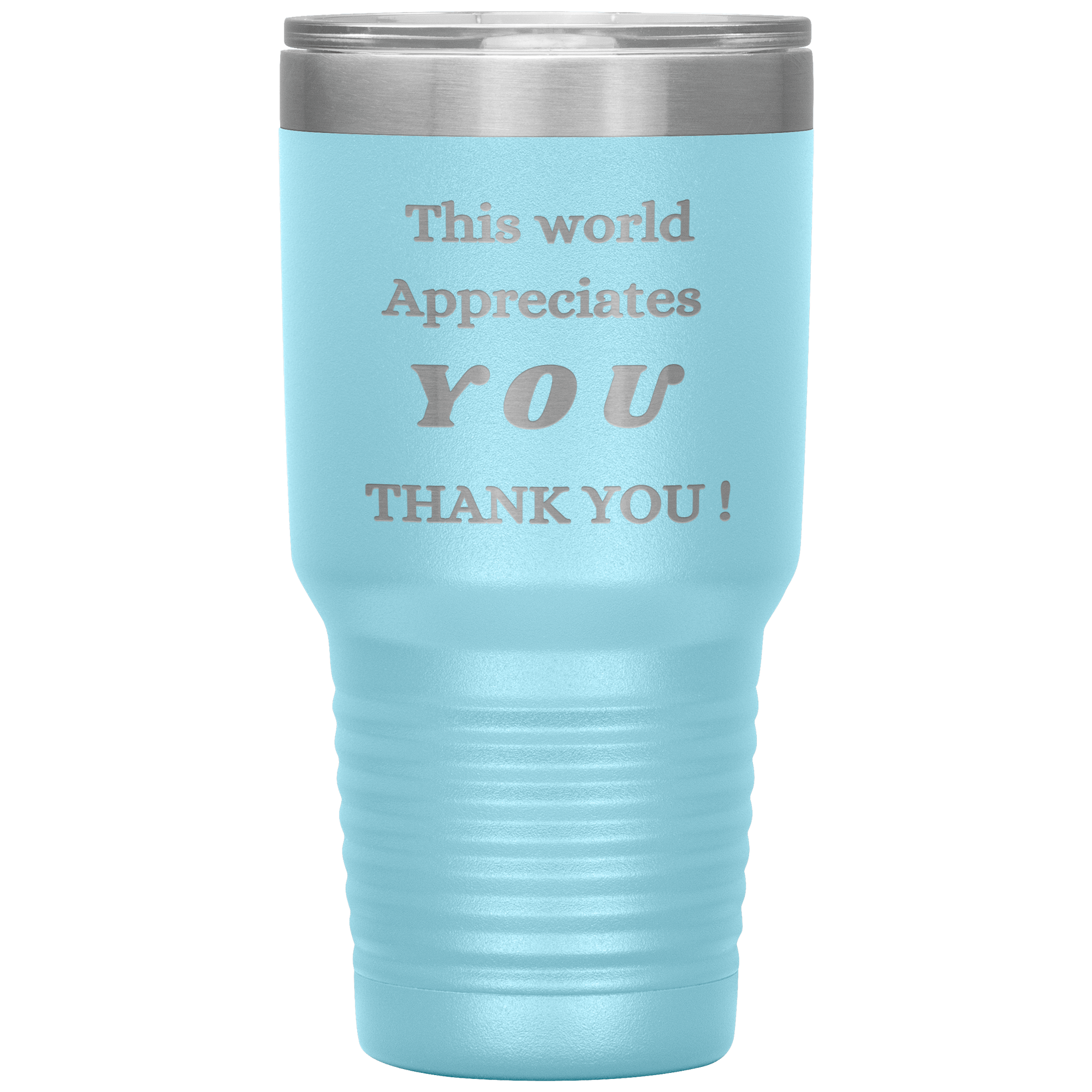 "This World Appreciates You" Tumbler