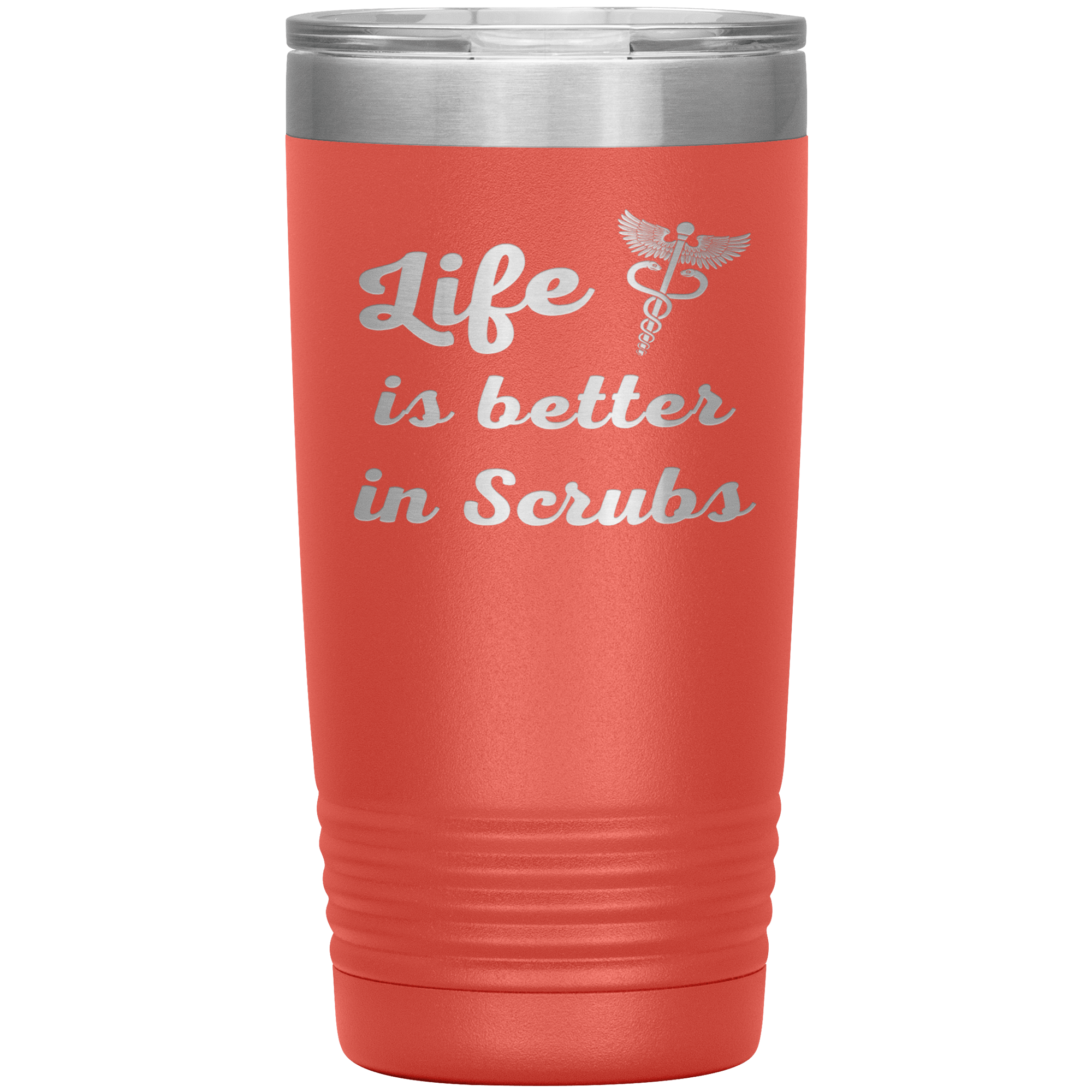 "Life is better in scrubs" Tumbler