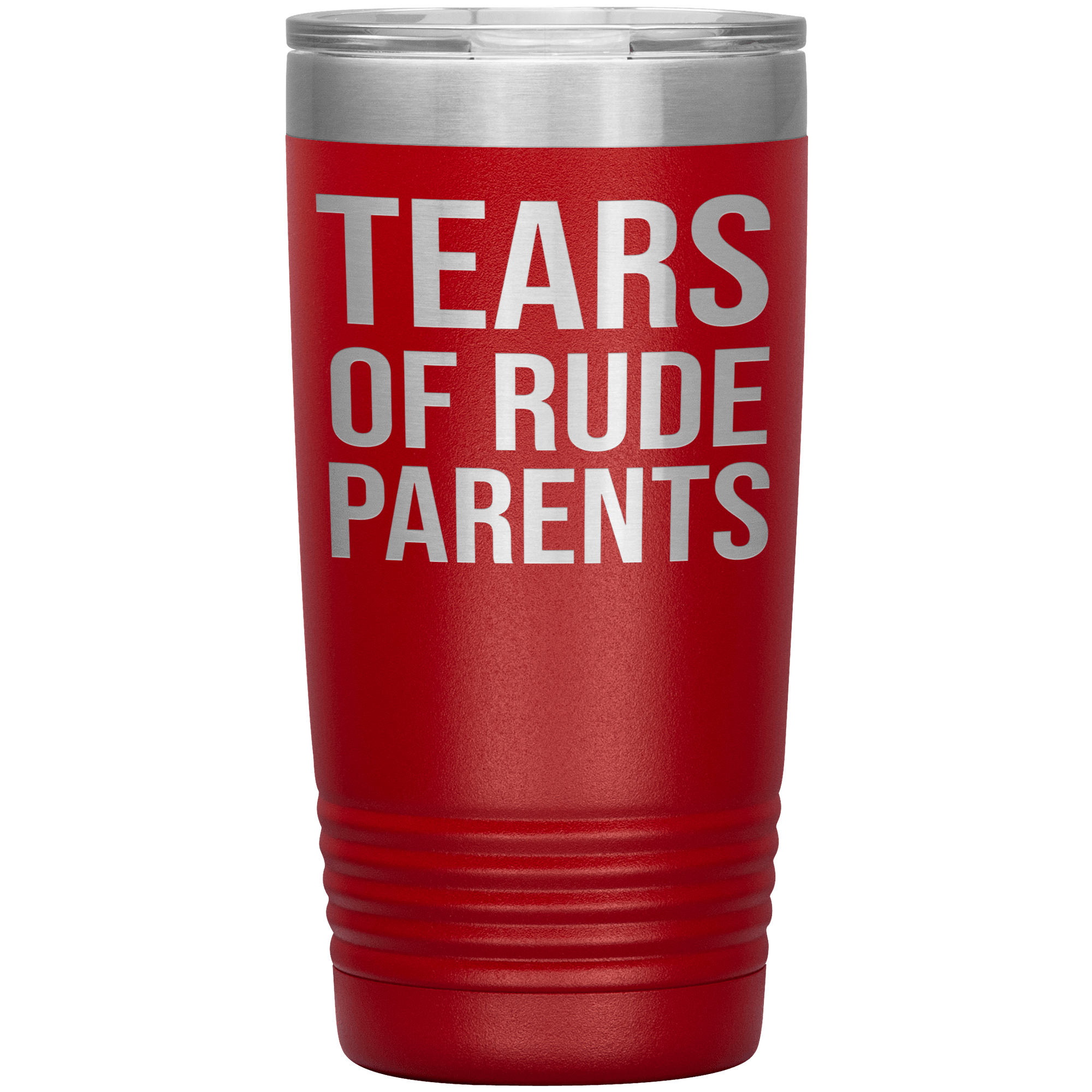 " TEARS OF RUDE PARENTS " TUMBLER