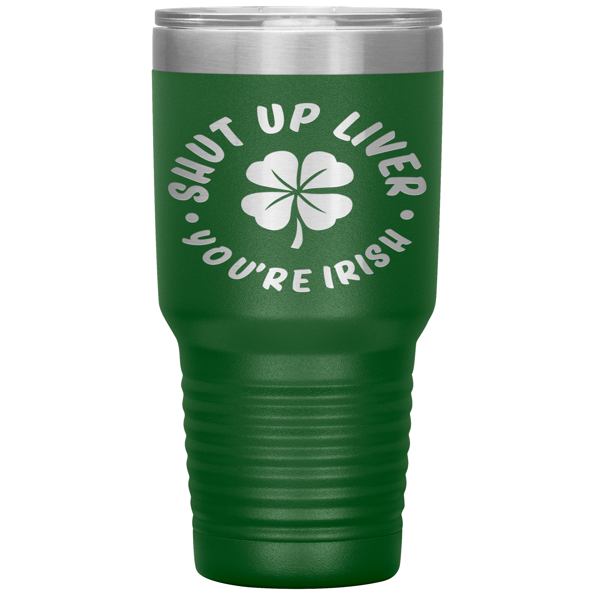 "SHUT UP LIVER YOU ARE IRISH"TUMBLER