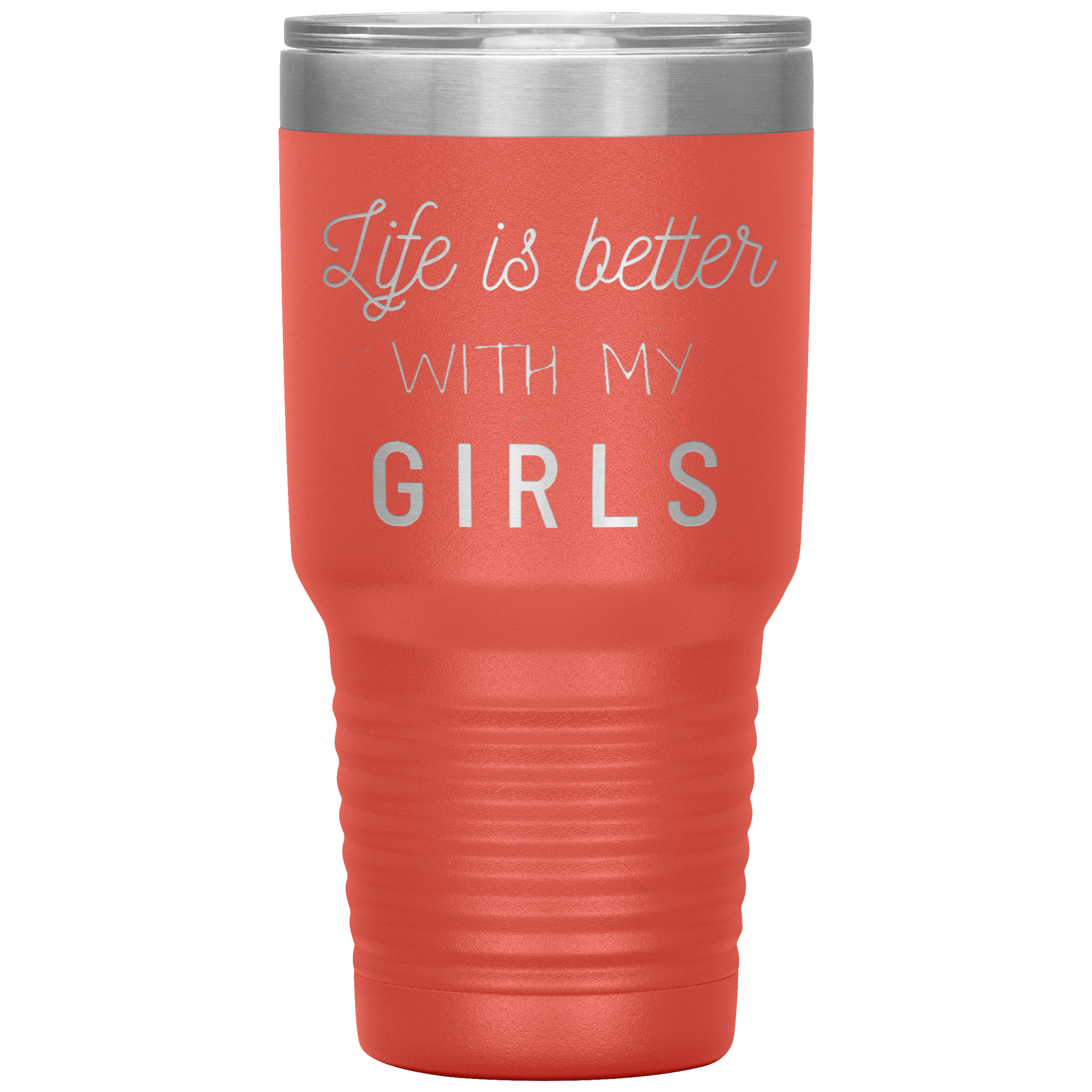 "LIFE IS BETTER WITH MY GIRLS" TUMBLER