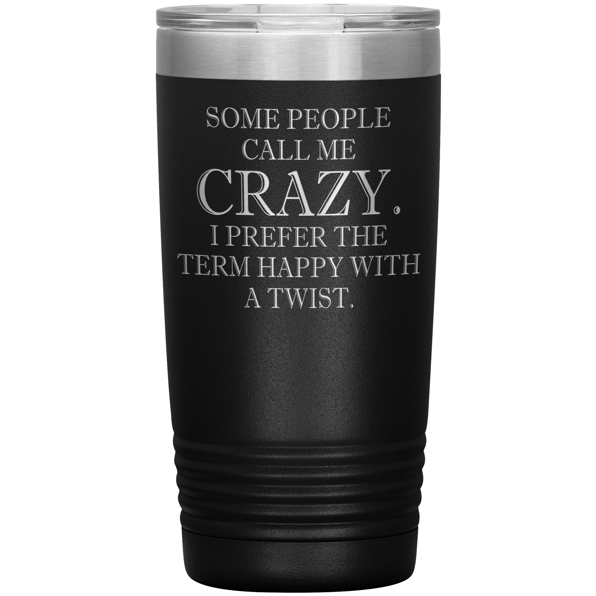 " SOME PEOPLE CALL ME CRAZY " TUMBLER