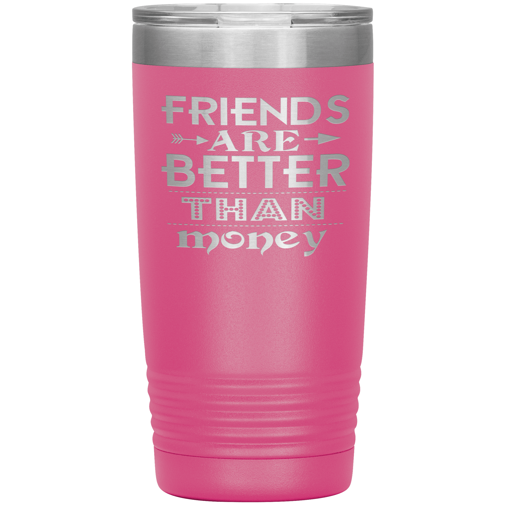 "Friends are better than Money"- Tumbler