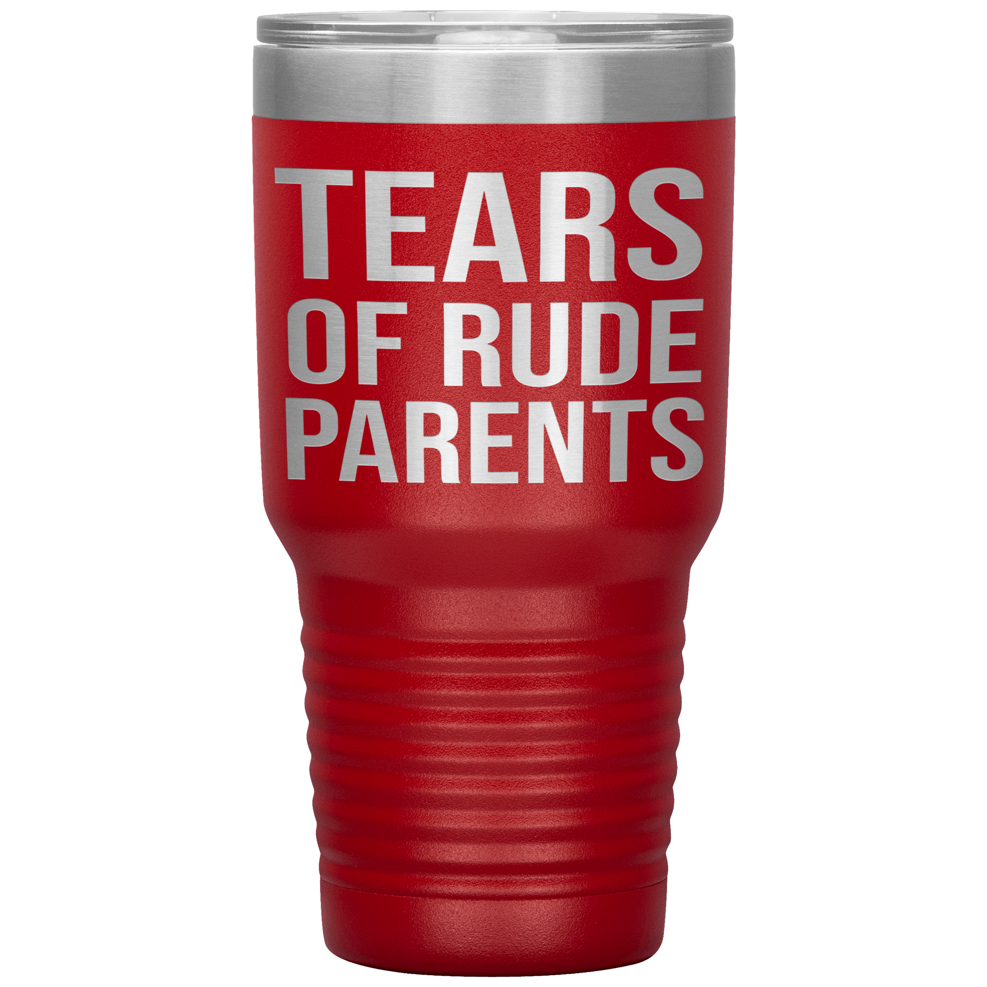 " TEARS OF RUDE PARENTS " TUMBLER