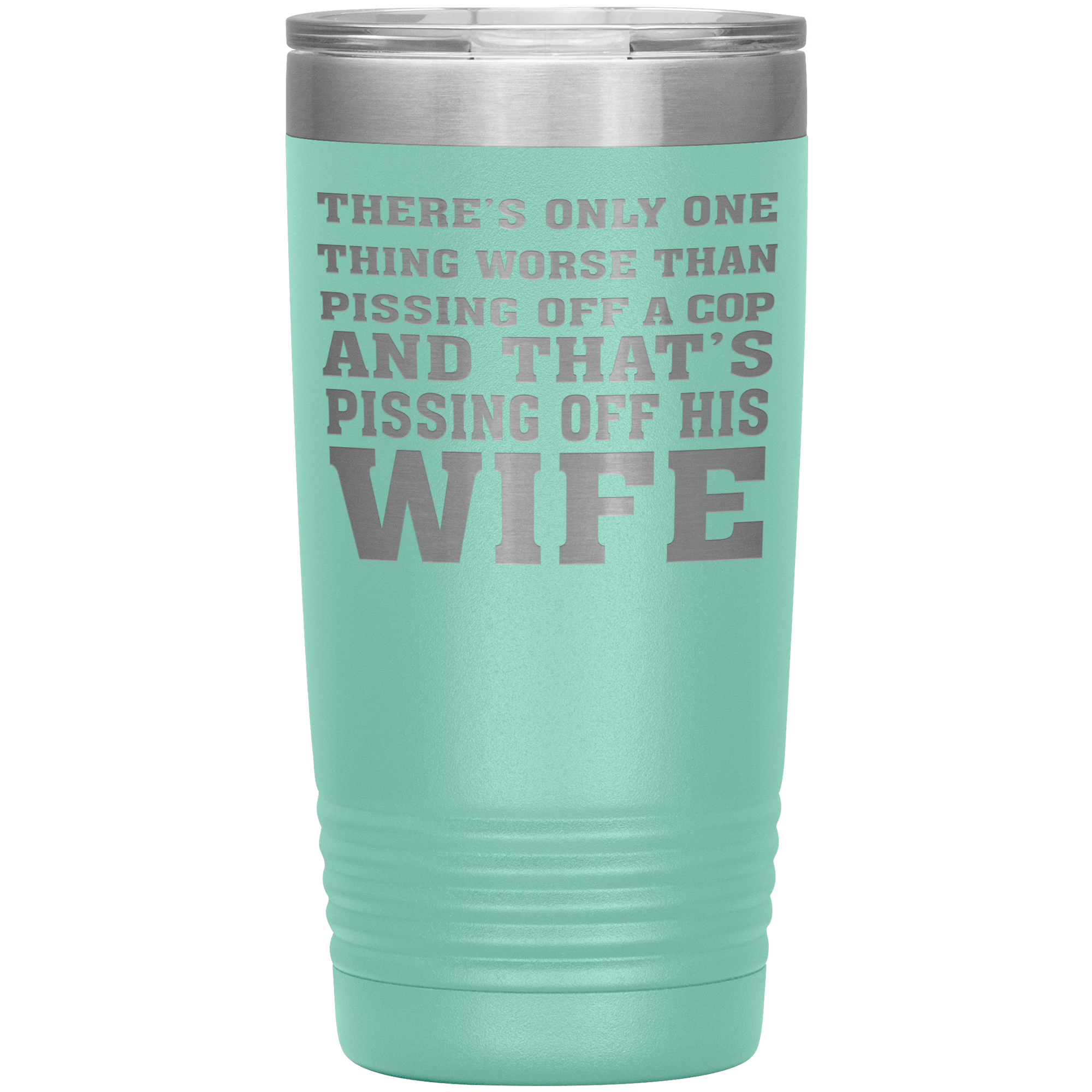 " NOTHING IS MORE WORSE THAN PISSING OF A COP'S WIFE"