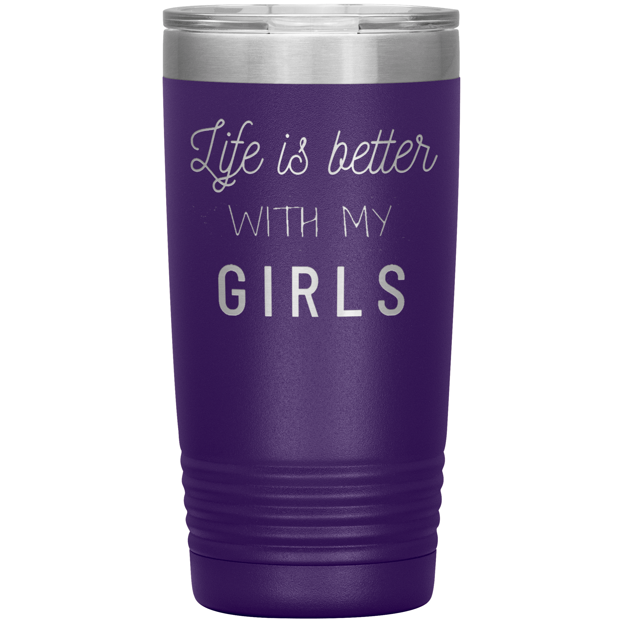 "LIFE IS BETTER WITH MY GIRLS" TUMBLER