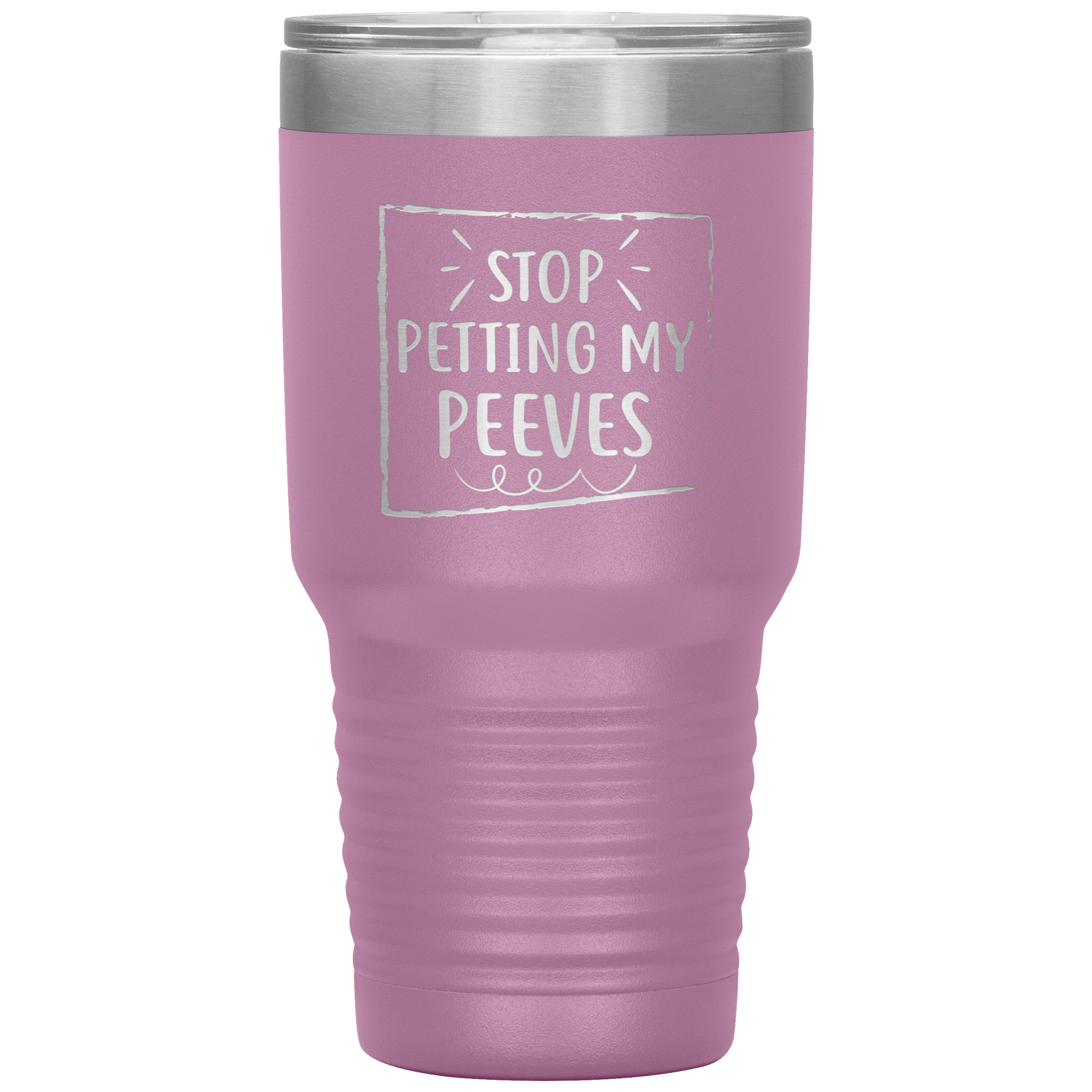 " STOP PETTING MY PEEVES " TUMBLER