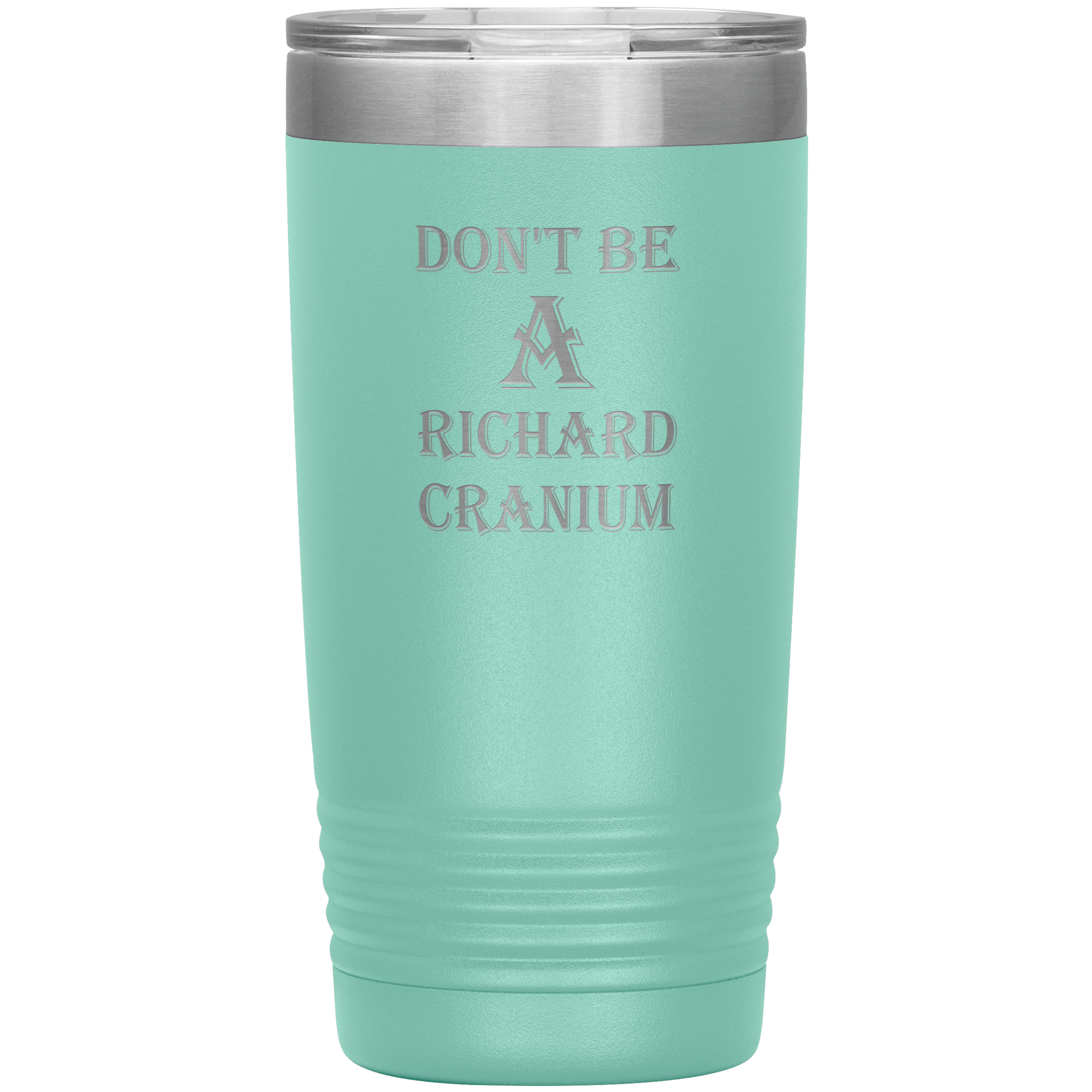 " DON'T BE A RICHARD CRANIUM" TUMBLER