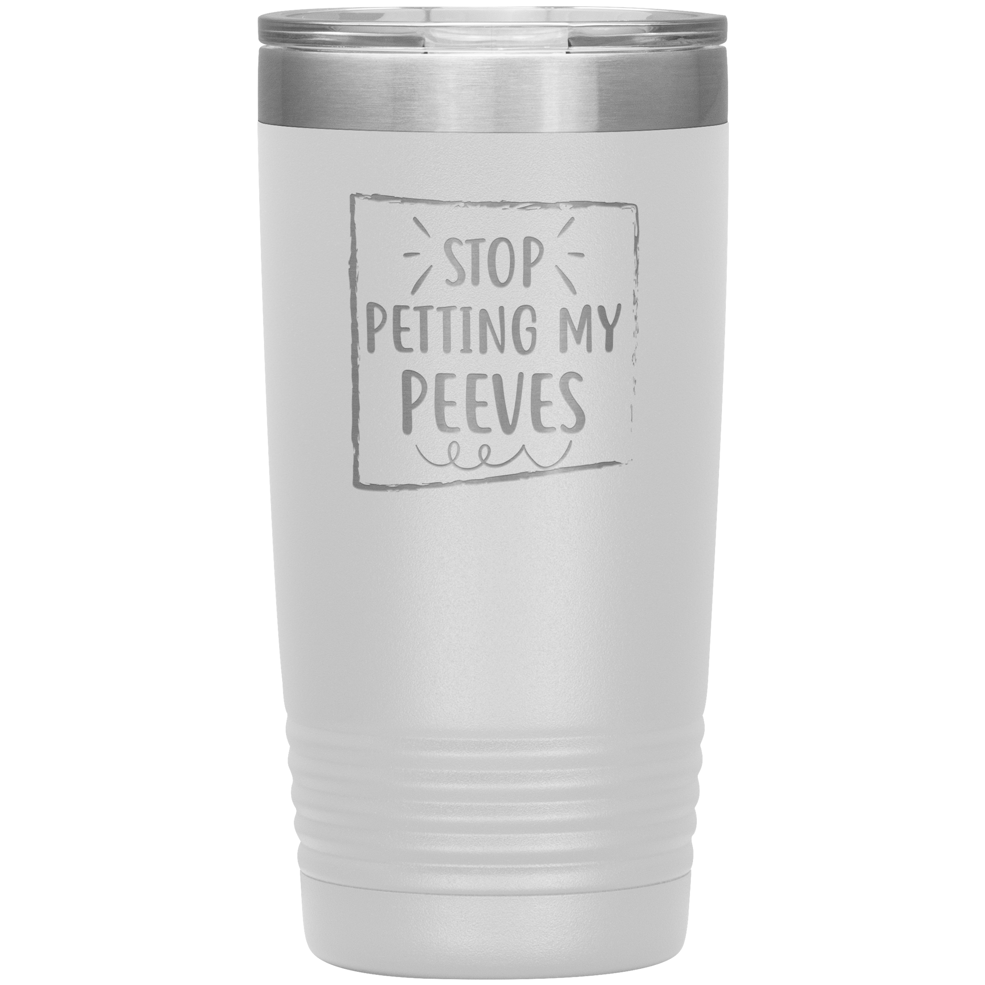 " STOP PETTING MY PEEVES " TUMBLER