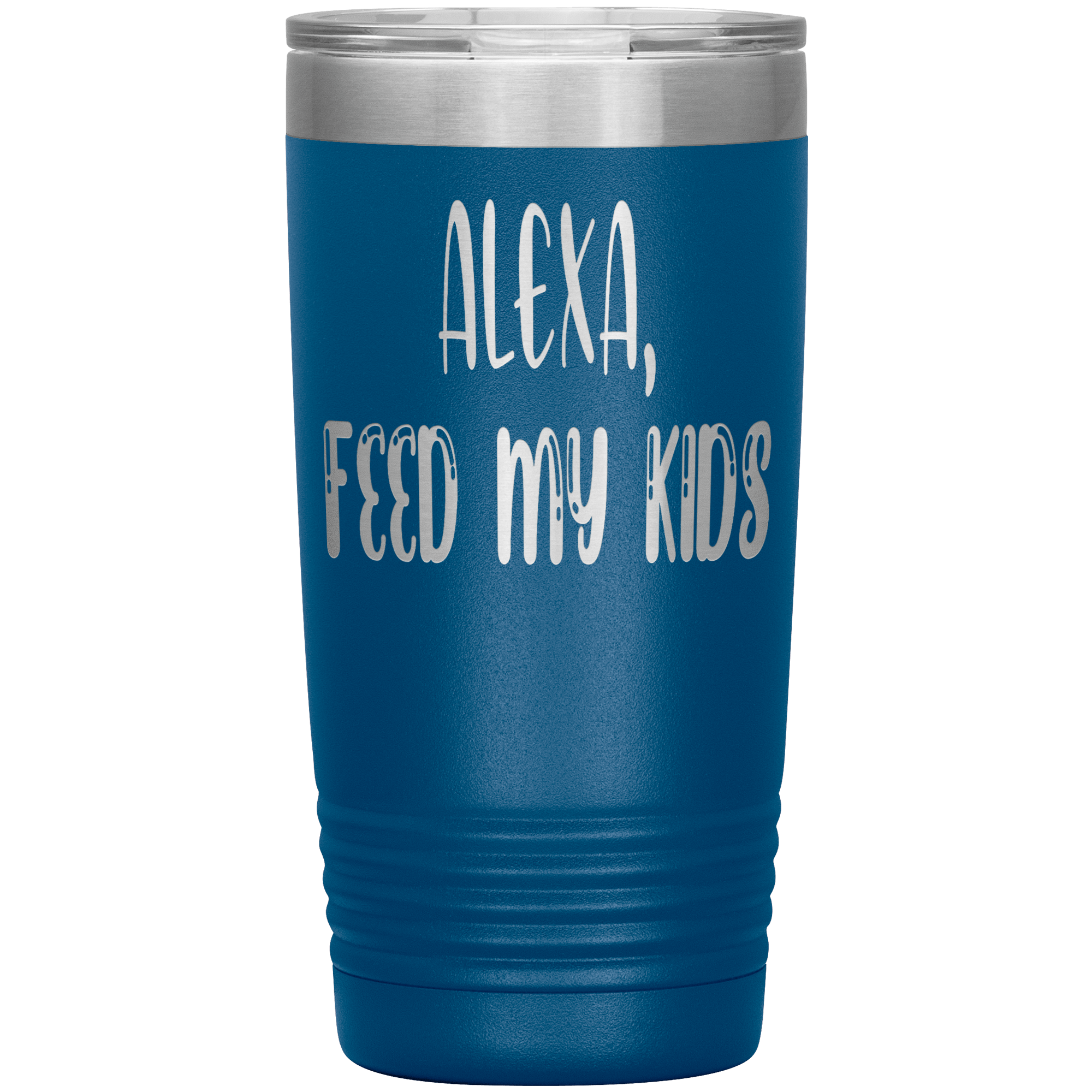 " ALEXA FEED MY KIDS " TUMBLER