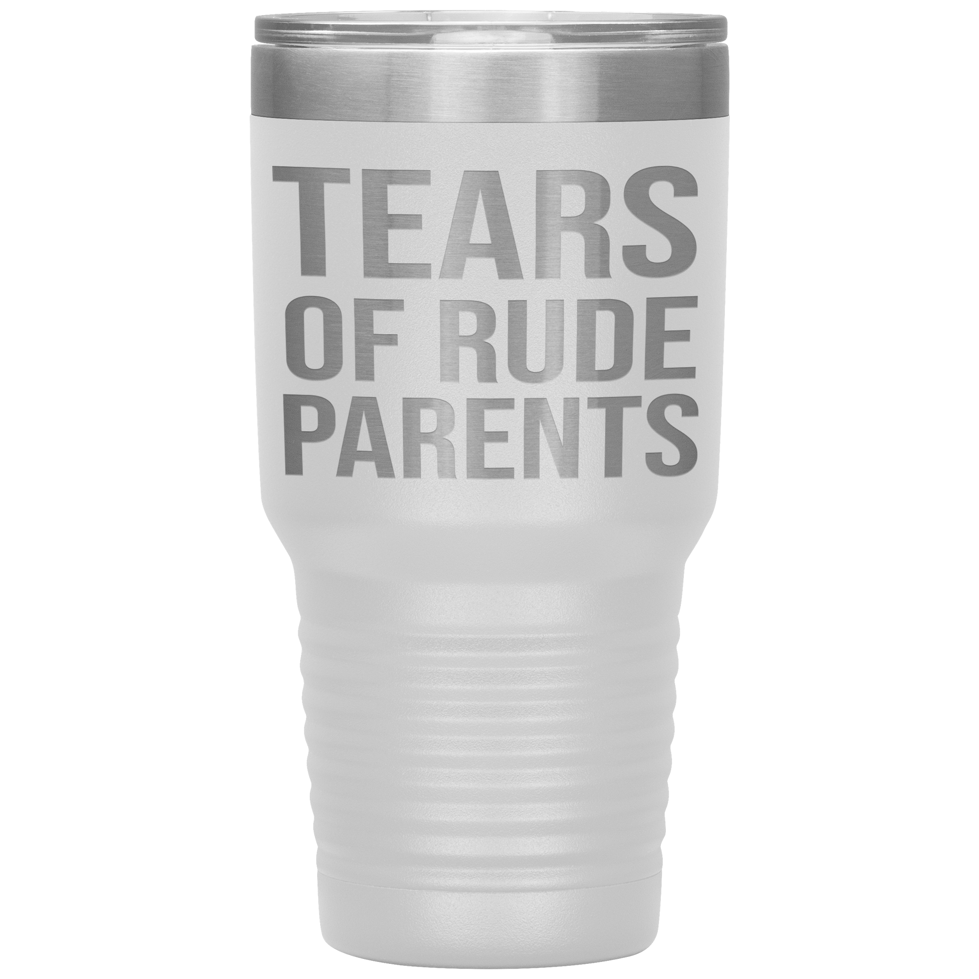 " TEARS OF RUDE PARENTS " TUMBLER