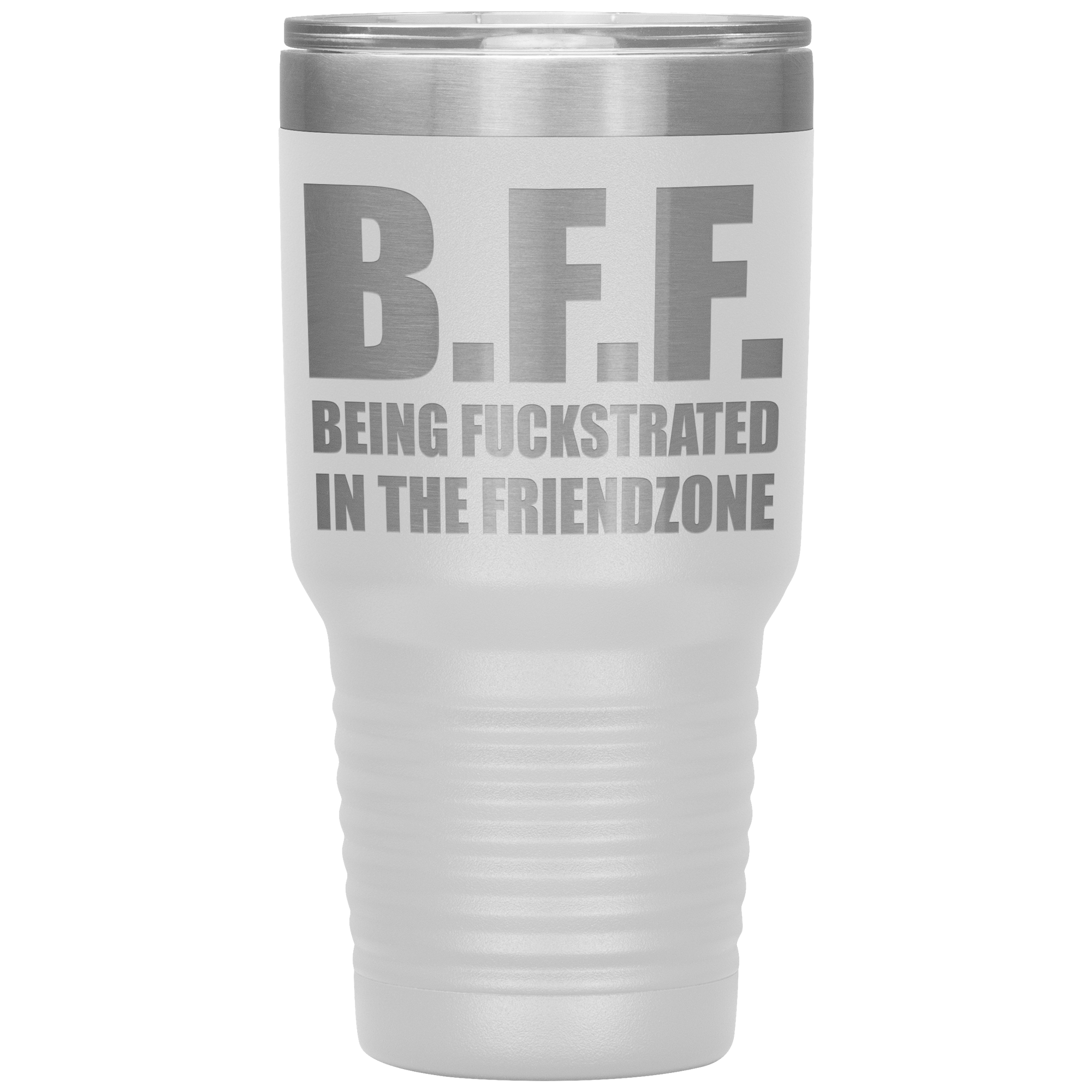 B.F.F  BEING FUCKSTRATED IN  THE FRIENDZONE - TUMBLER