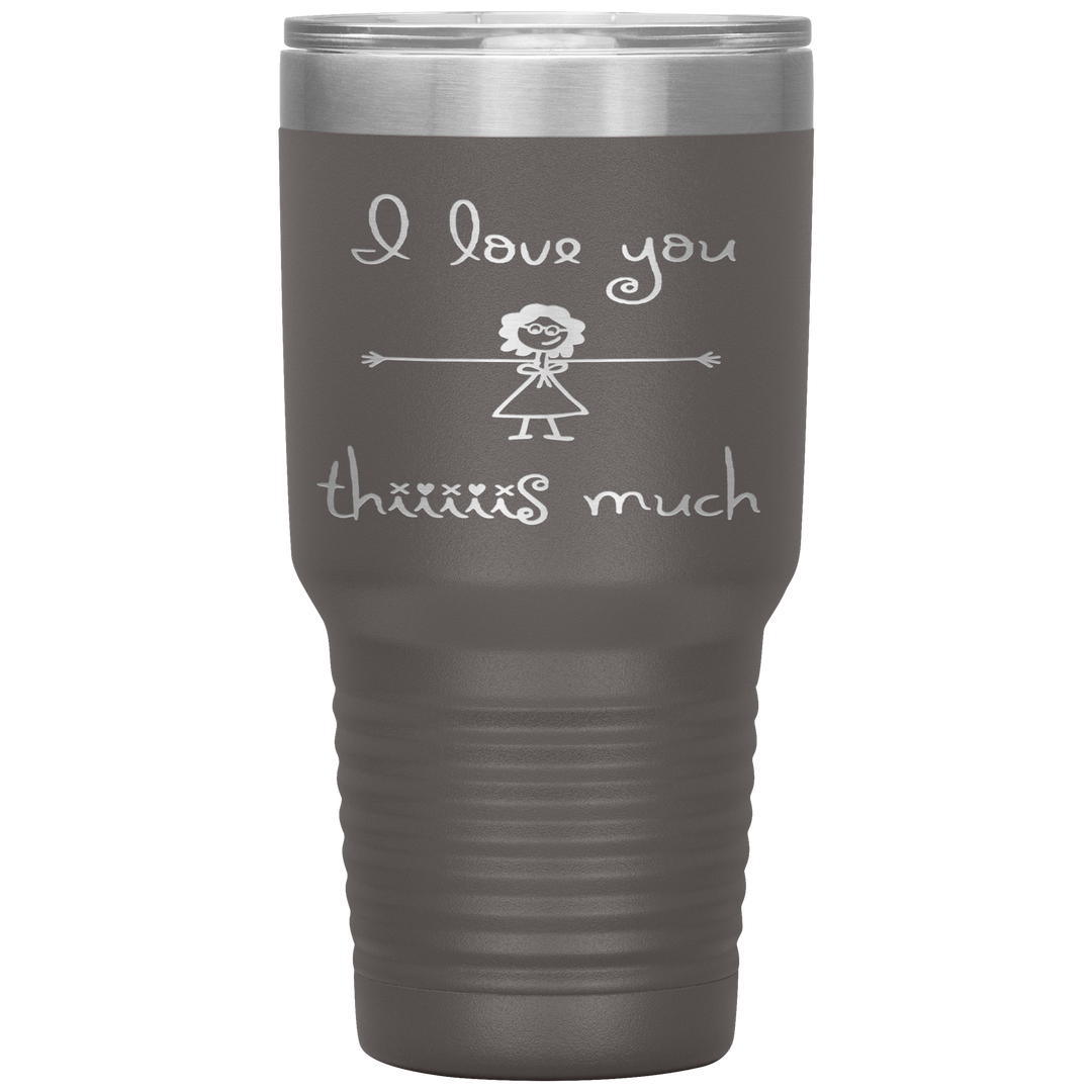 "I LOVE YOU THIS MUCH" Tumbler