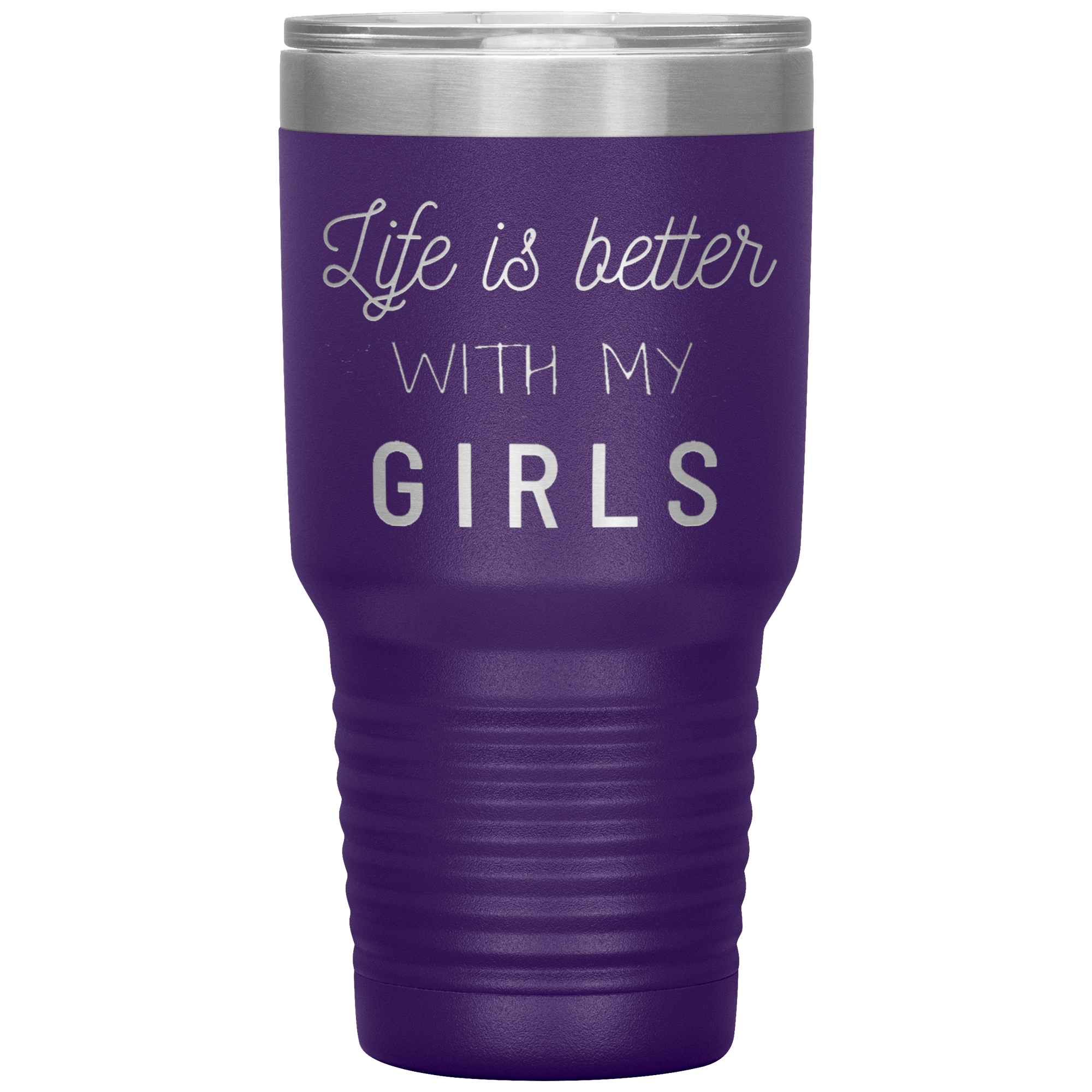 "LIFE IS BETTER WITH MY GIRLS" TUMBLER