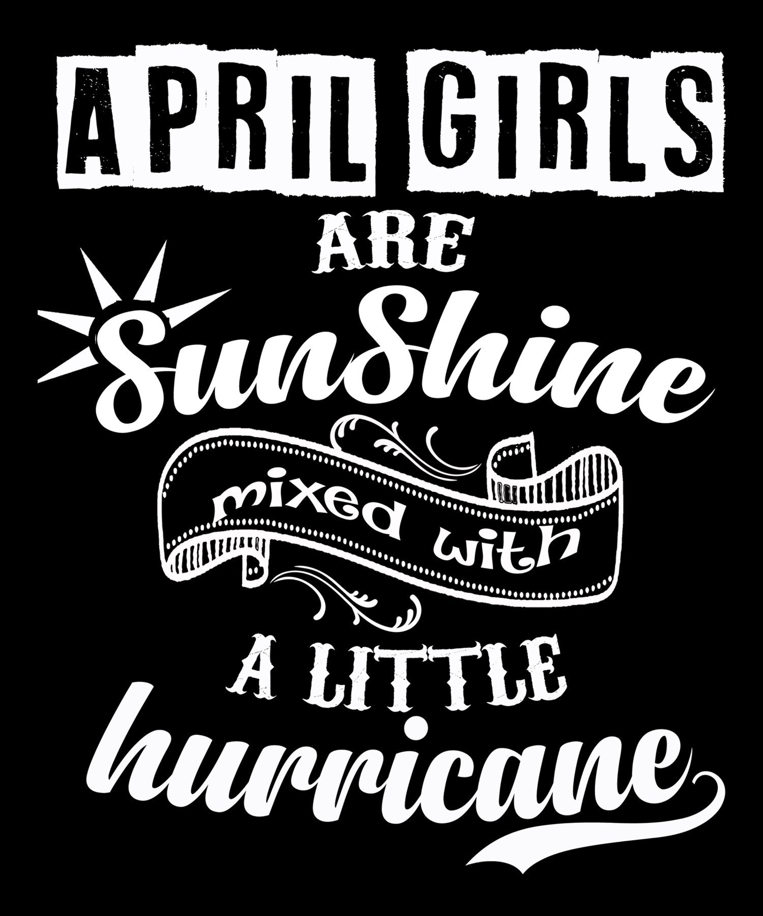 "April Girls Are Sunshine Mixed With Hurricane" Grab All Colors on This Sale.