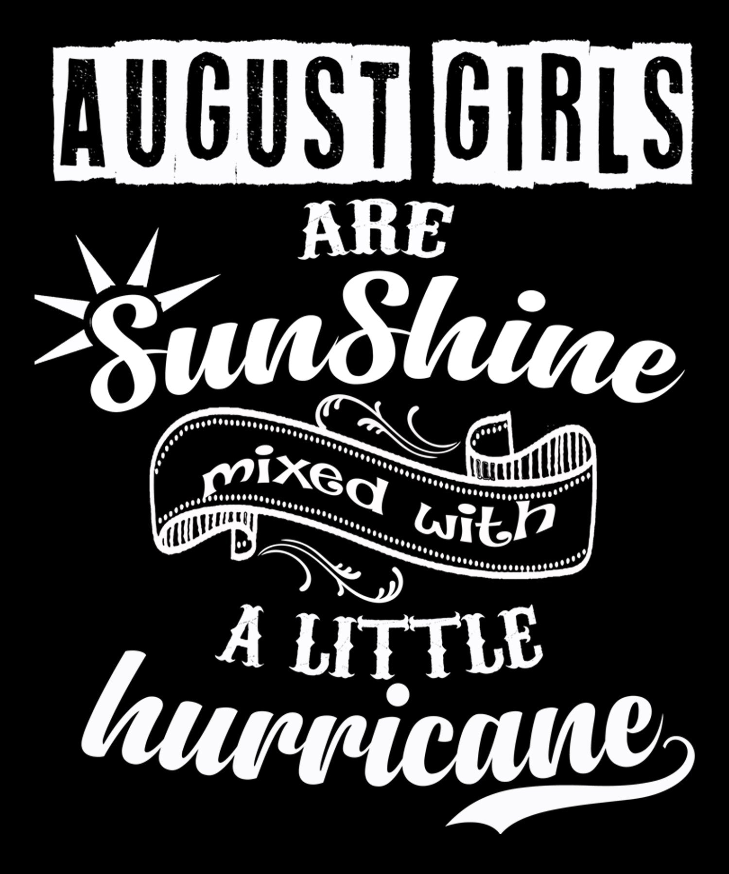 "August Girls Are Sunshine Mixed With Hurricane"