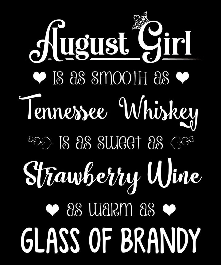 "August Girl Is As Smooth As Whiskey.........As Warm As Brandy"