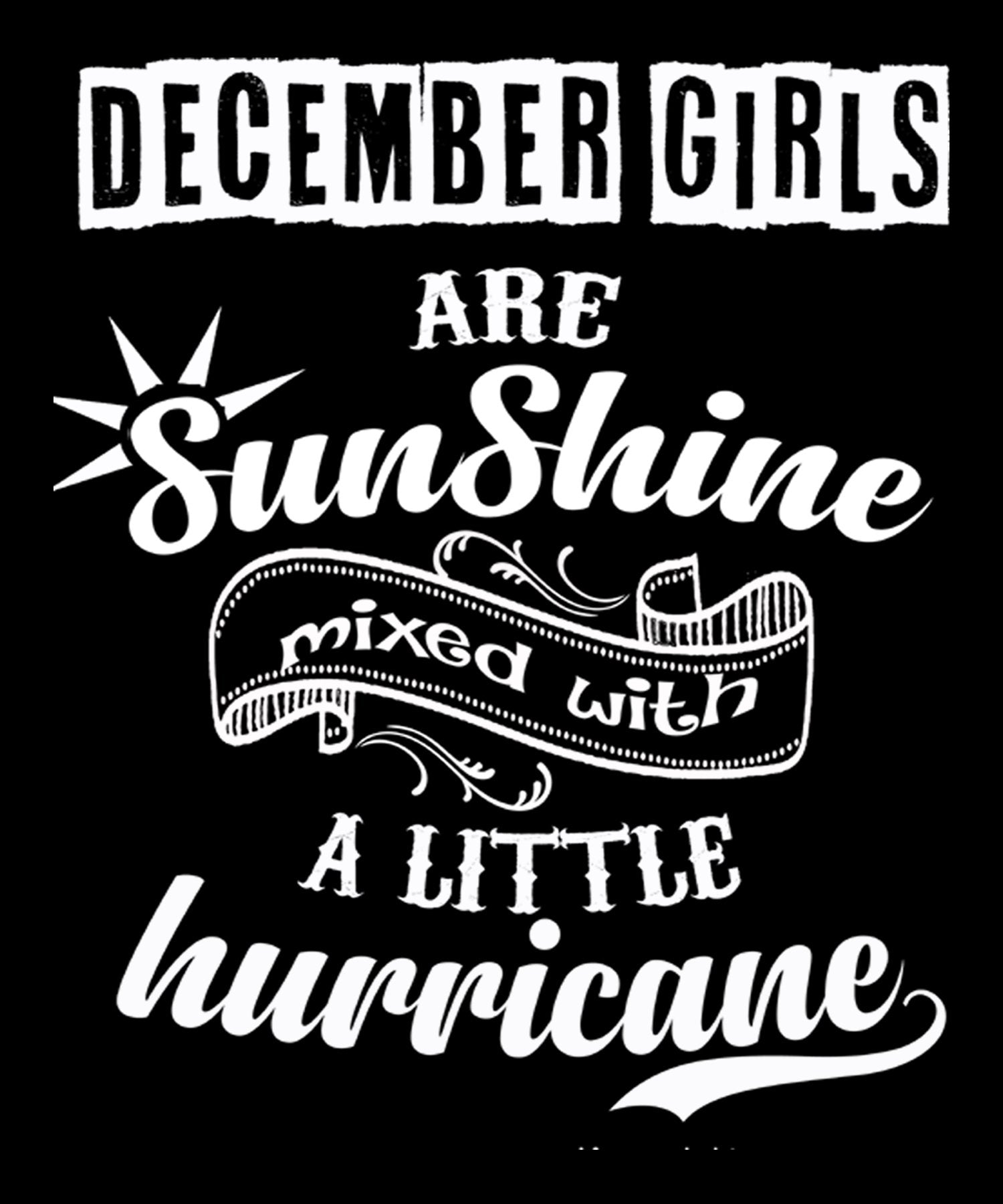 "December Girls Are Sunshine Mixed With Hurricane"