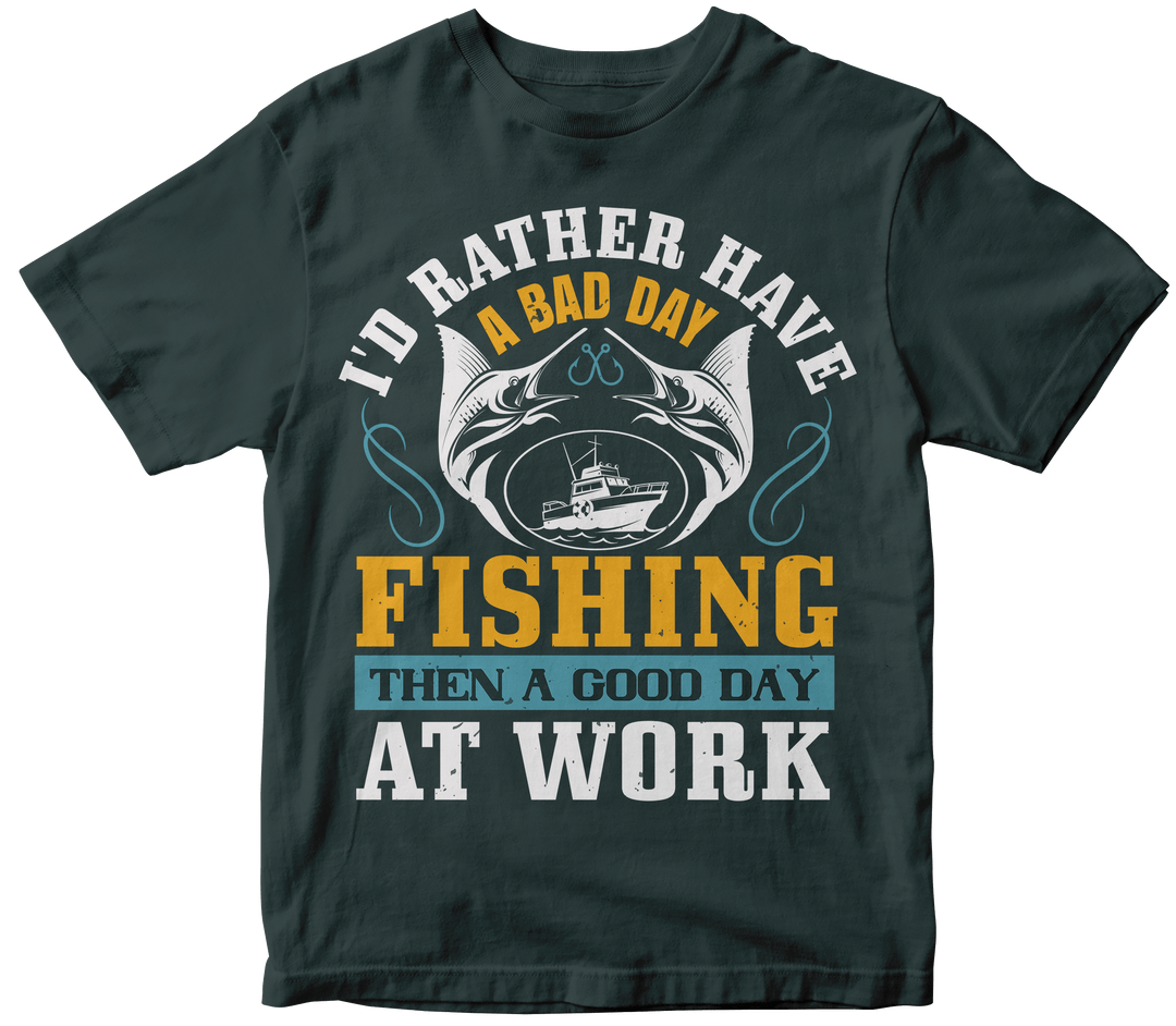 "I'D RATHER HAVE A" Fishing