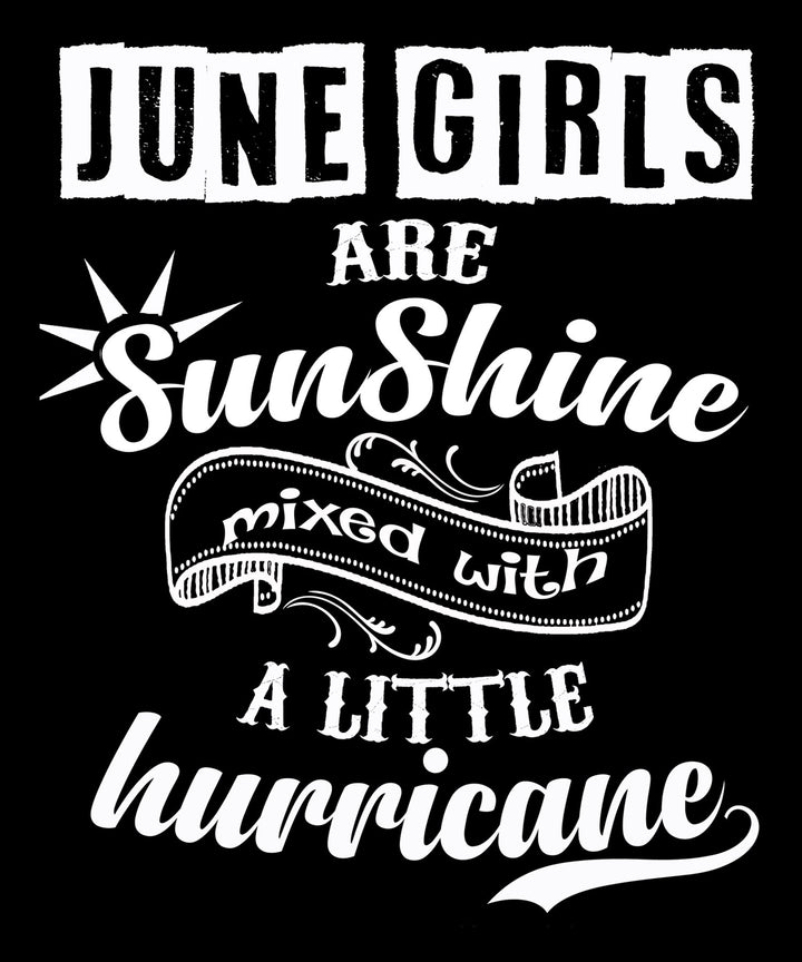 "June Girls Are Sunshine Mixed With Hurricane"