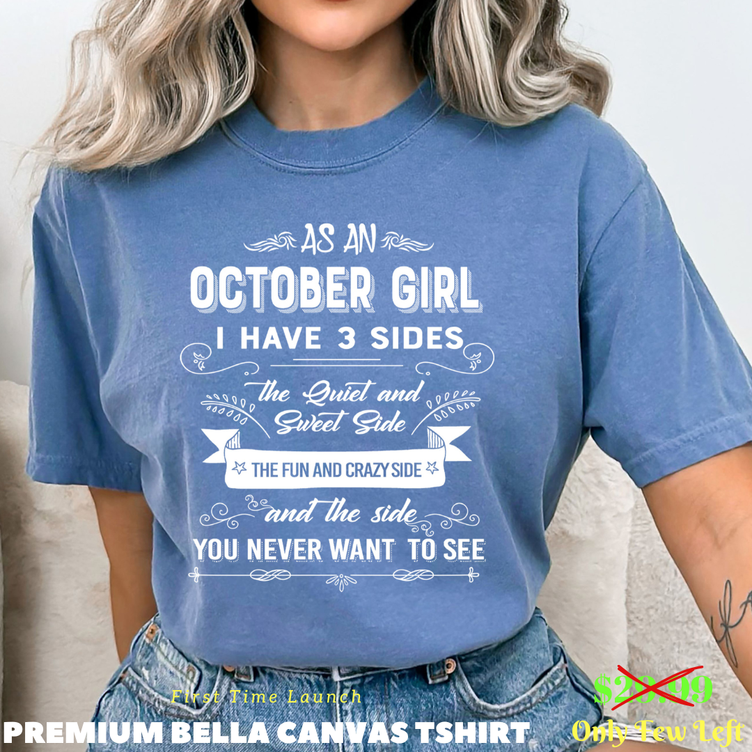 As A October Girl I Have 3 Sides- Bella Canvas Super Soft Cotton