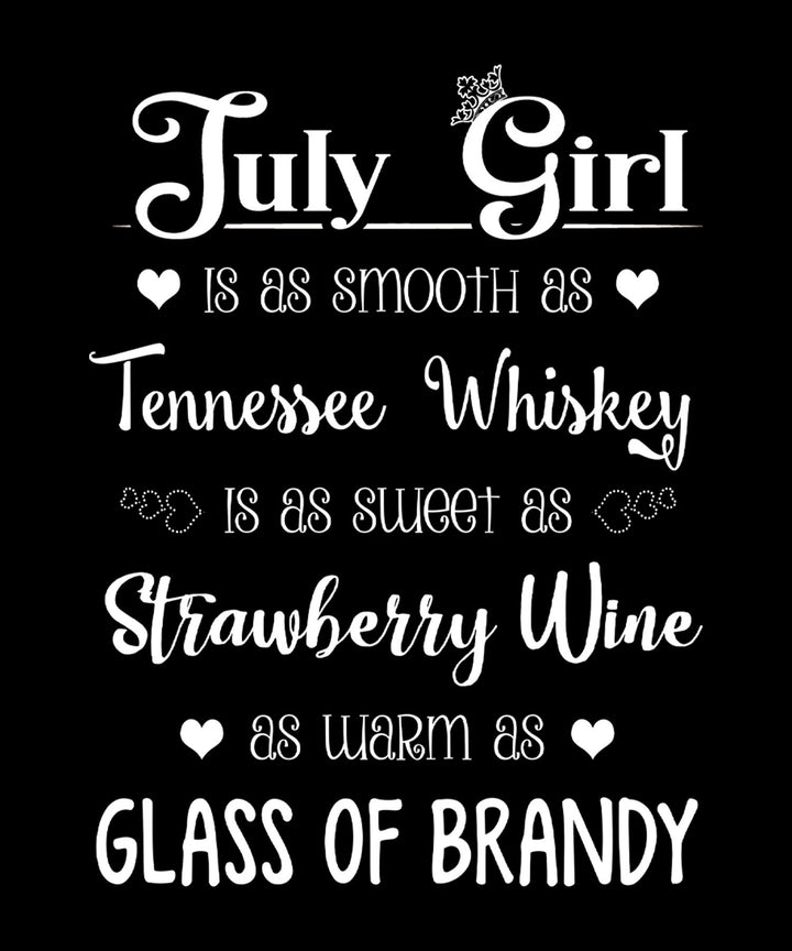 "July Girl Is As Smooth As Whiskey.........As Warm As Brandy"