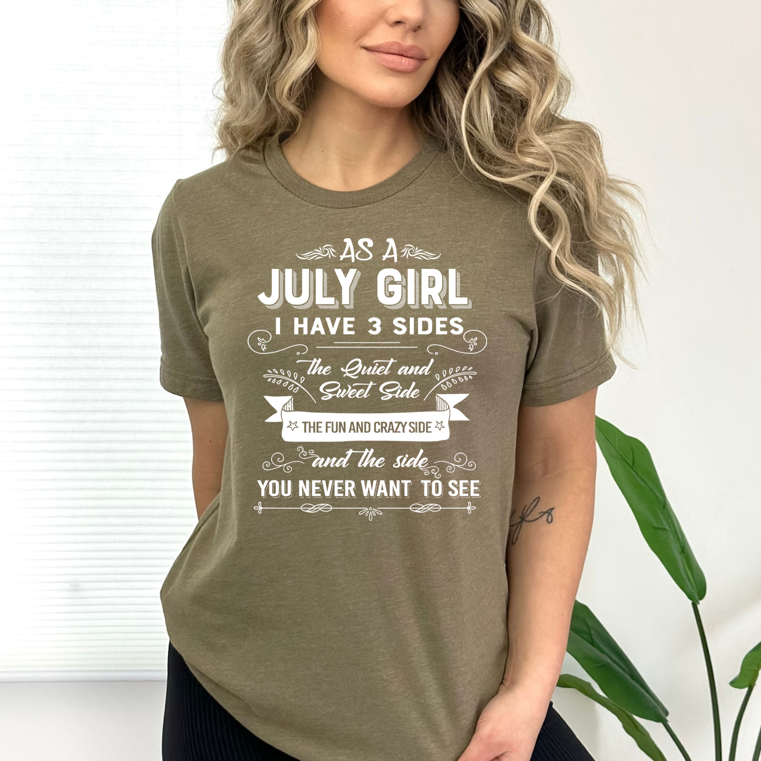 As A July Girl I Have 3 Sides- Bella Canvas