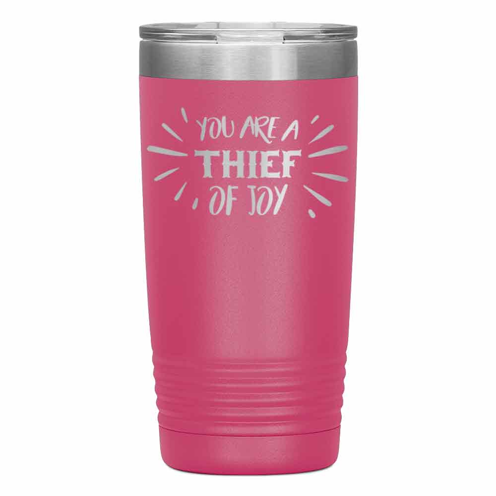 "You are Thief of Joy" Tumbler