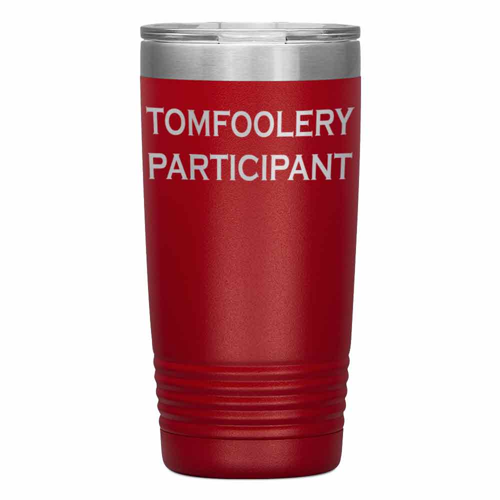 "TOMFOOLERY PARTICIPANT " Tumbler