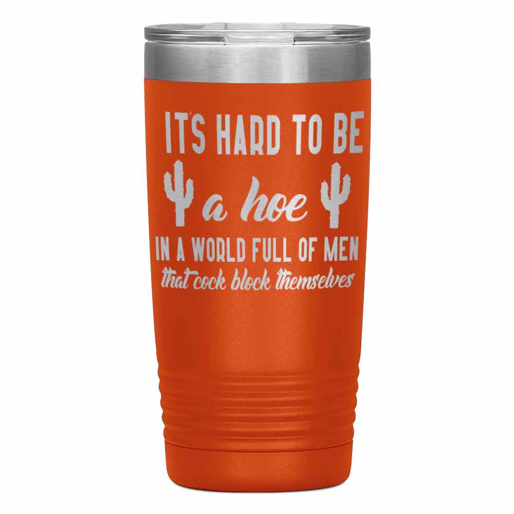 "It's Hard to be hoe" Tumbler