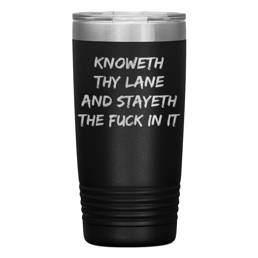 "KNOWETH THY LANE AND STAYETH THE FUCK IN IT" TUMBLER