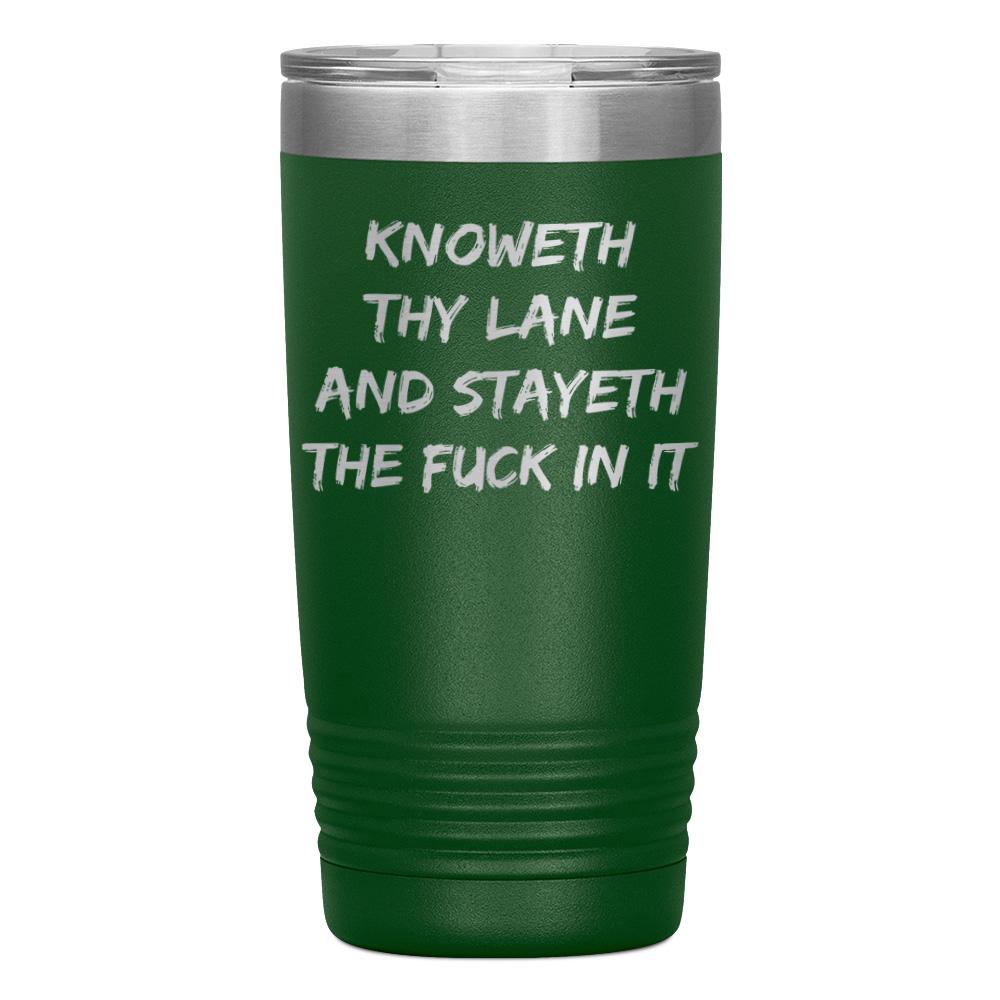 "KNOWETH THY LANE AND STAYETH THE FUCK IN IT" TUMBLER