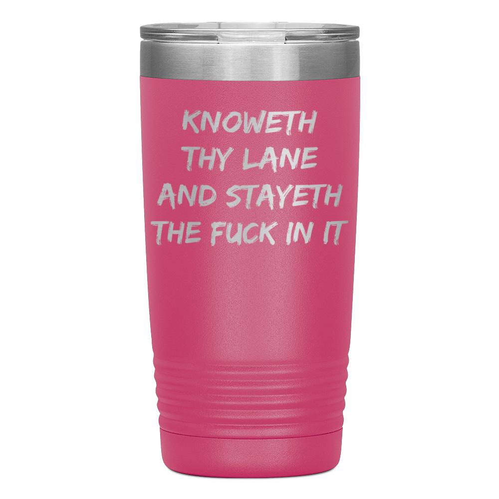 "KNOWETH THY LANE AND STAYETH THE FUCK IN IT" TUMBLER