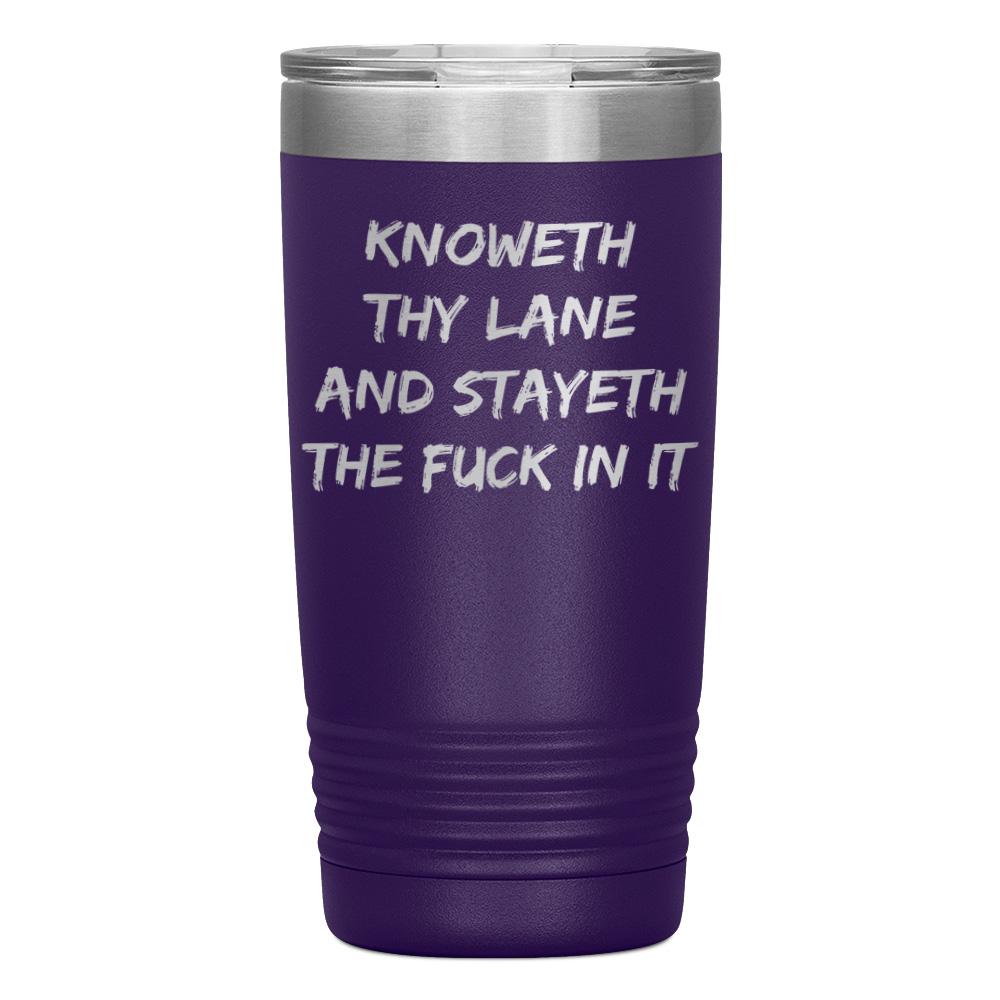 "KNOWETH THY LANE AND STAYETH THE FUCK IN IT" TUMBLER