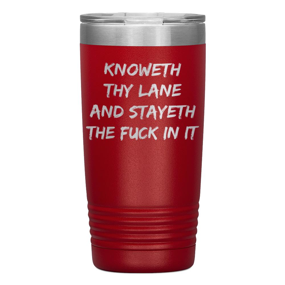 "KNOWETH THY LANE AND STAYETH THE FUCK IN IT" TUMBLER