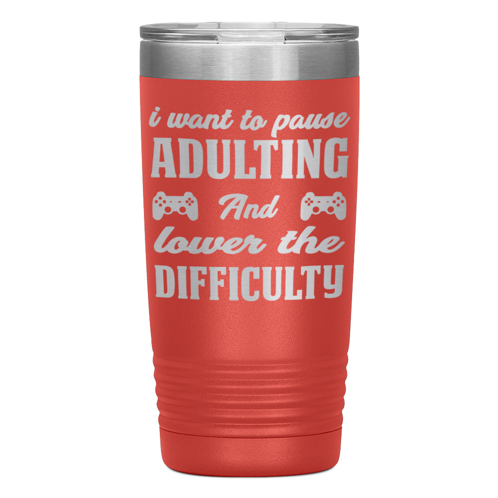 "I WANT TO PAUSE ADULTNG AND LOWER THE DIFFICULTY" TUMBLER