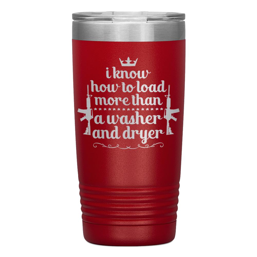 "I KNOW HOW TO LOAD MORE THAN A WASHER AND DRYER" TUMBLER