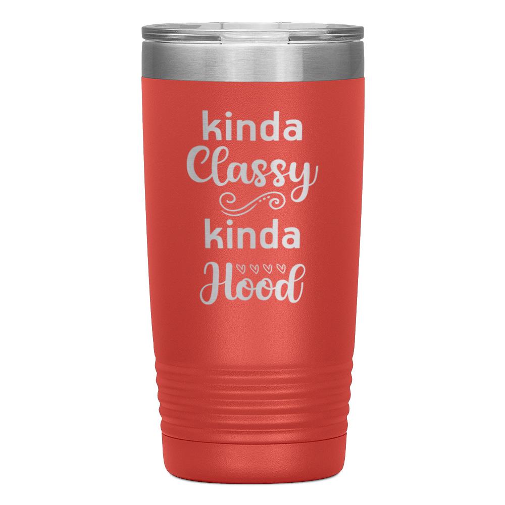 "KINDA CLASSY KINDA HOOD" TUMBLER