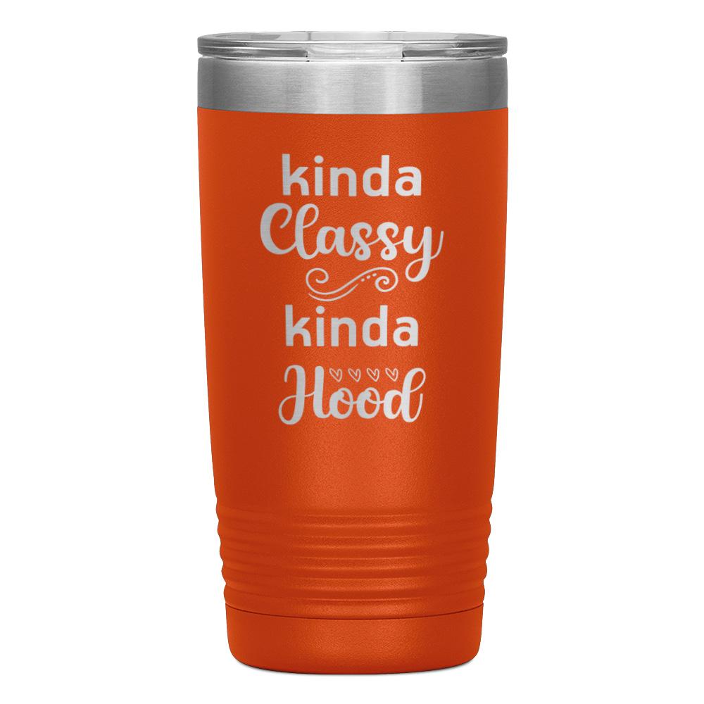 "KINDA CLASSY KINDA HOOD" TUMBLER