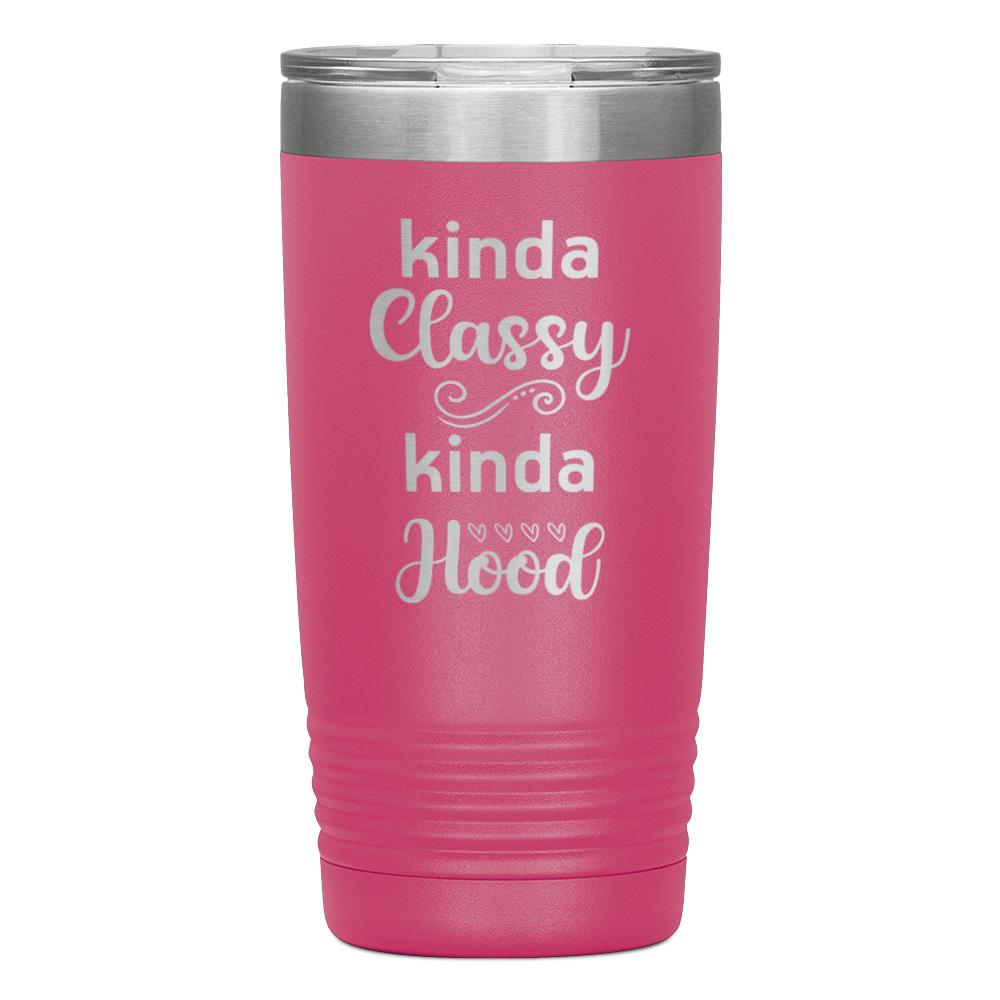 "KINDA CLASSY KINDA HOOD" TUMBLER