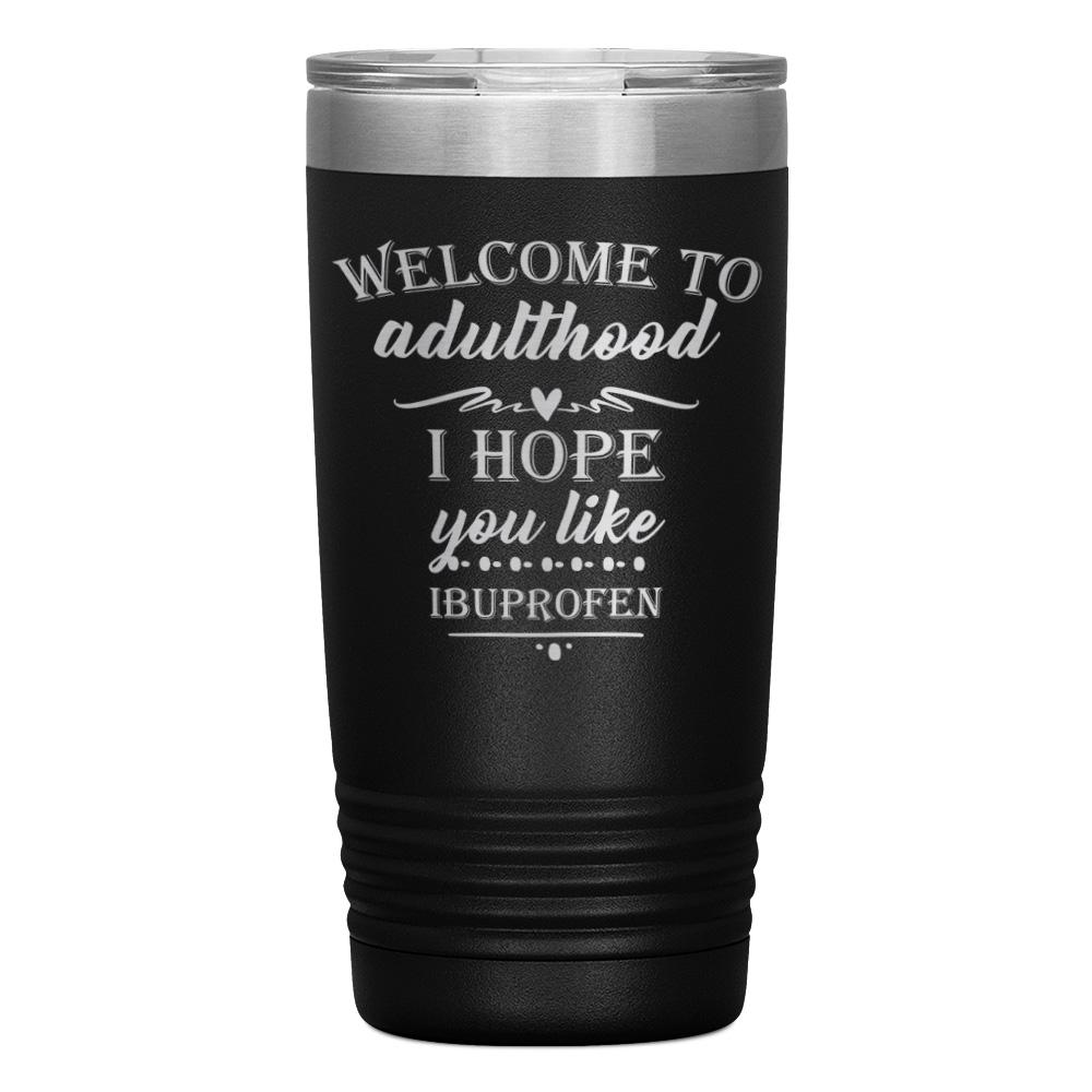 "WELCOME TO ADULTHOOD" TUMBLER