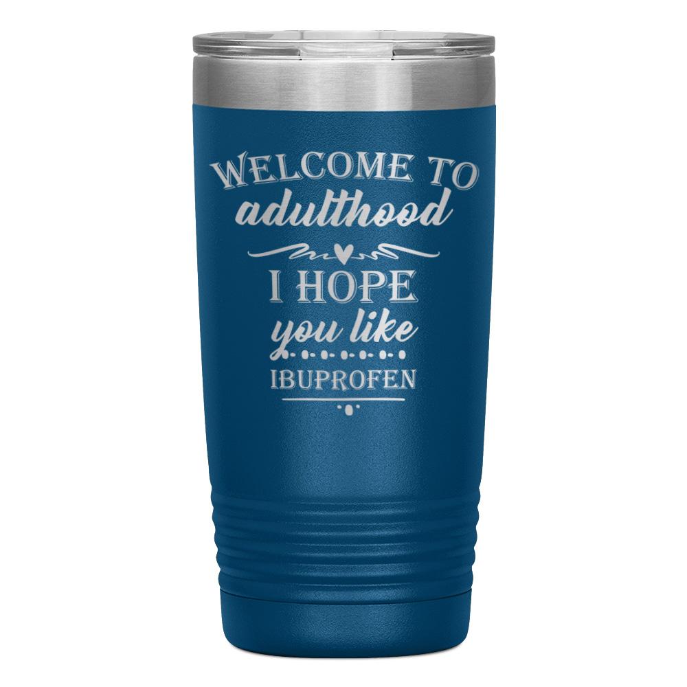 "WELCOME TO ADULTHOOD" TUMBLER